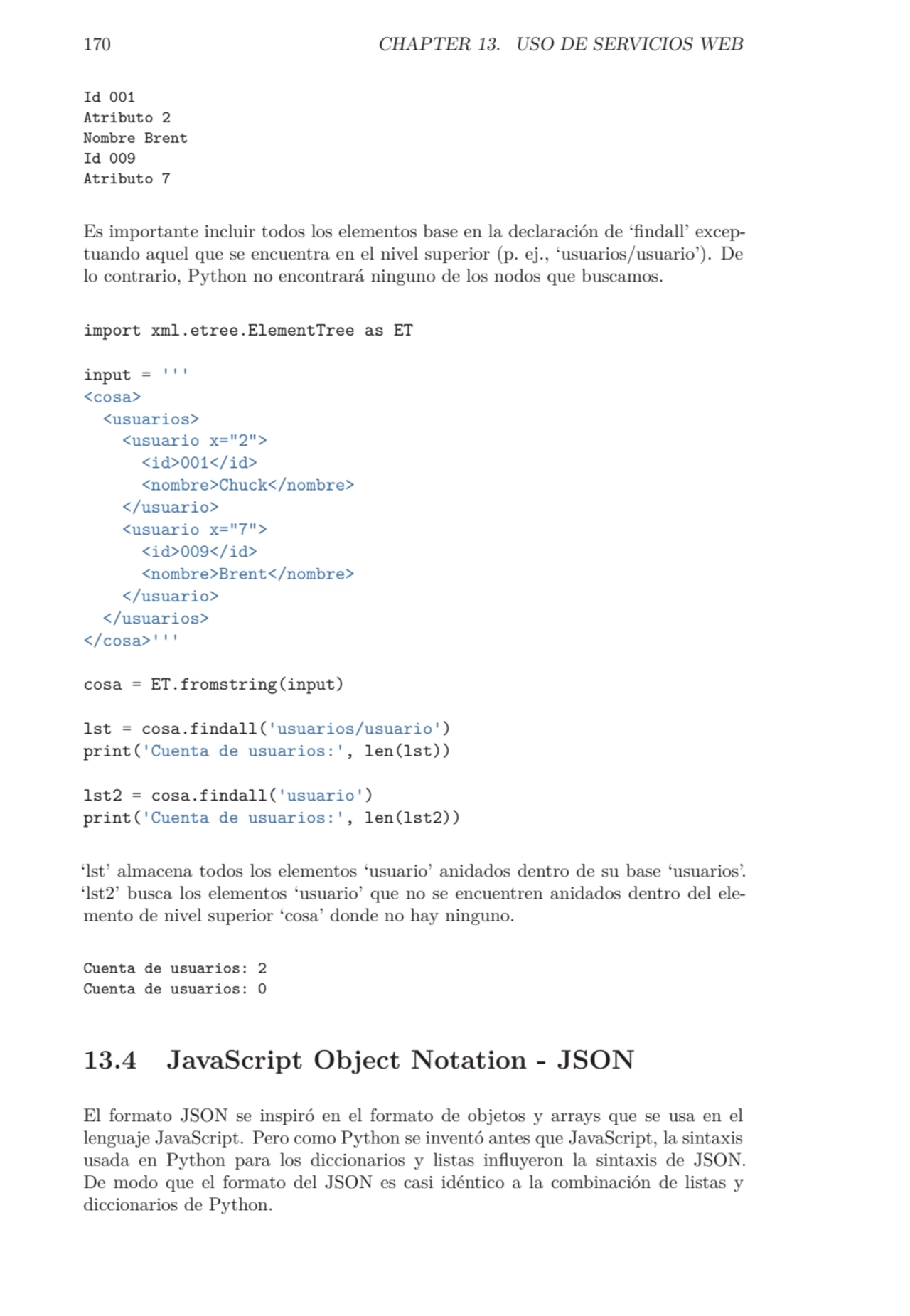 170 CHAPTER 13. USO DE SERVICIOS WEB
Id 001
Atributo 2
Nombre Brent
Id 009
Atributo 7
Es impo…
