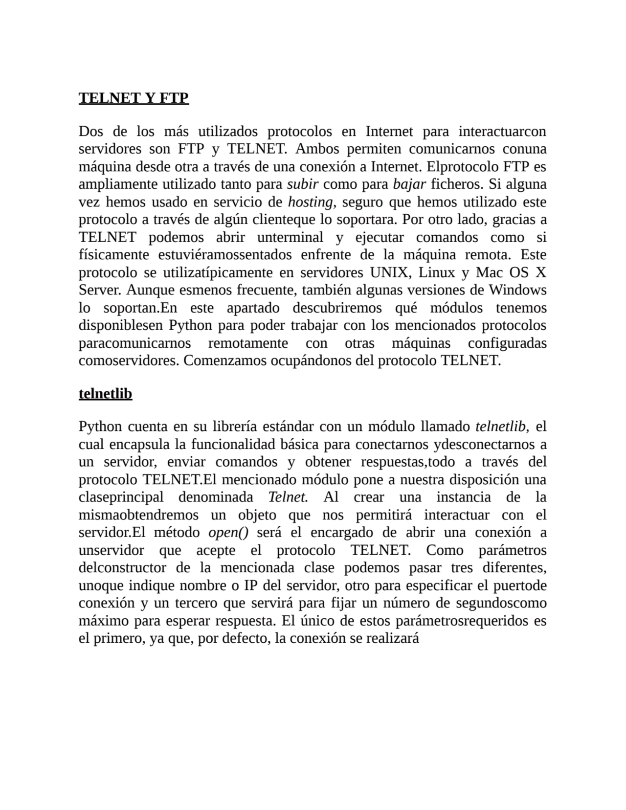 TELNET Y FTP
Dos de los más utilizados protocolos en Internet para interactuarcon
servidores son …