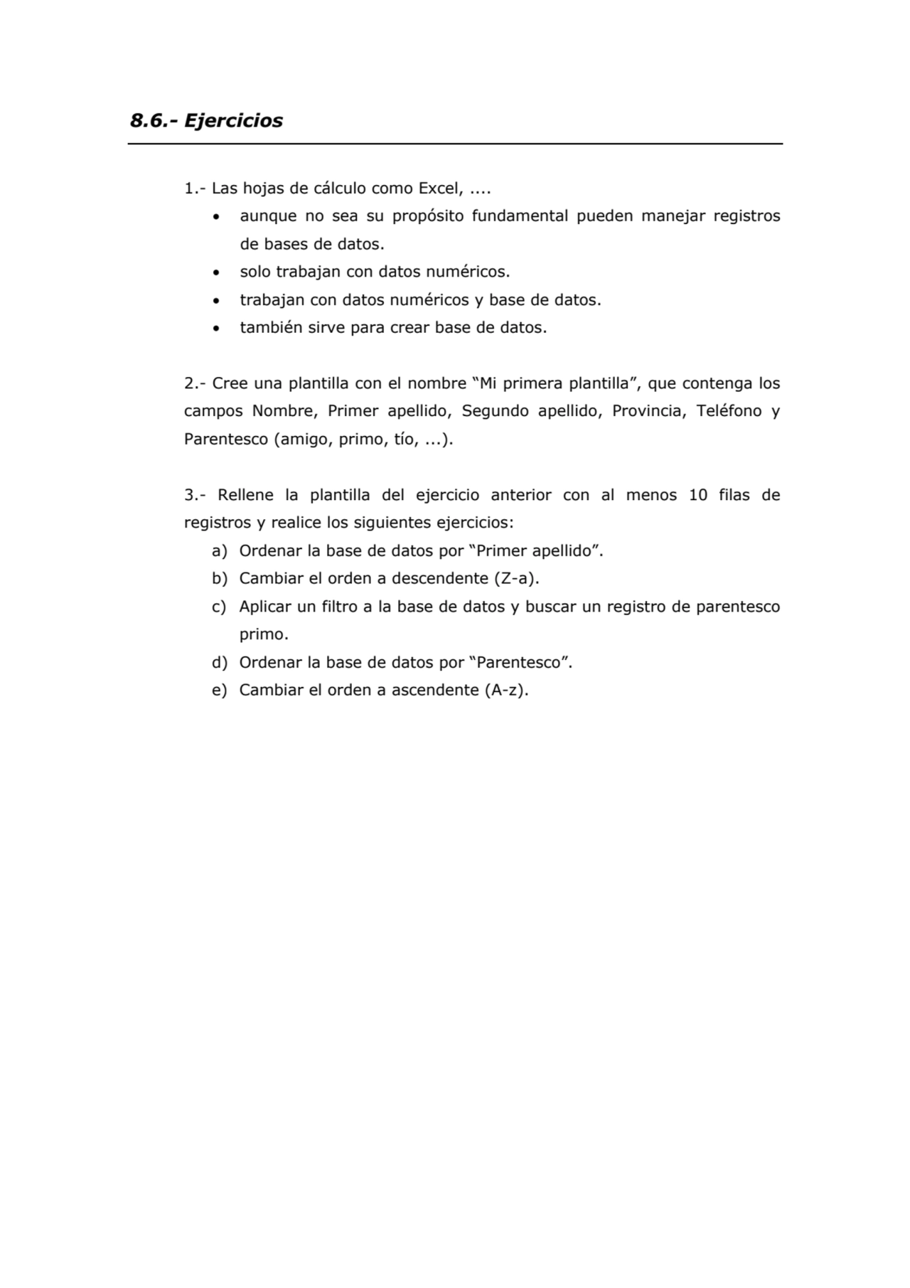 8.6.- Ejercicios 
1.- Las hojas de cálculo como Excel, .... 
• aunque no sea su propósito fundame…