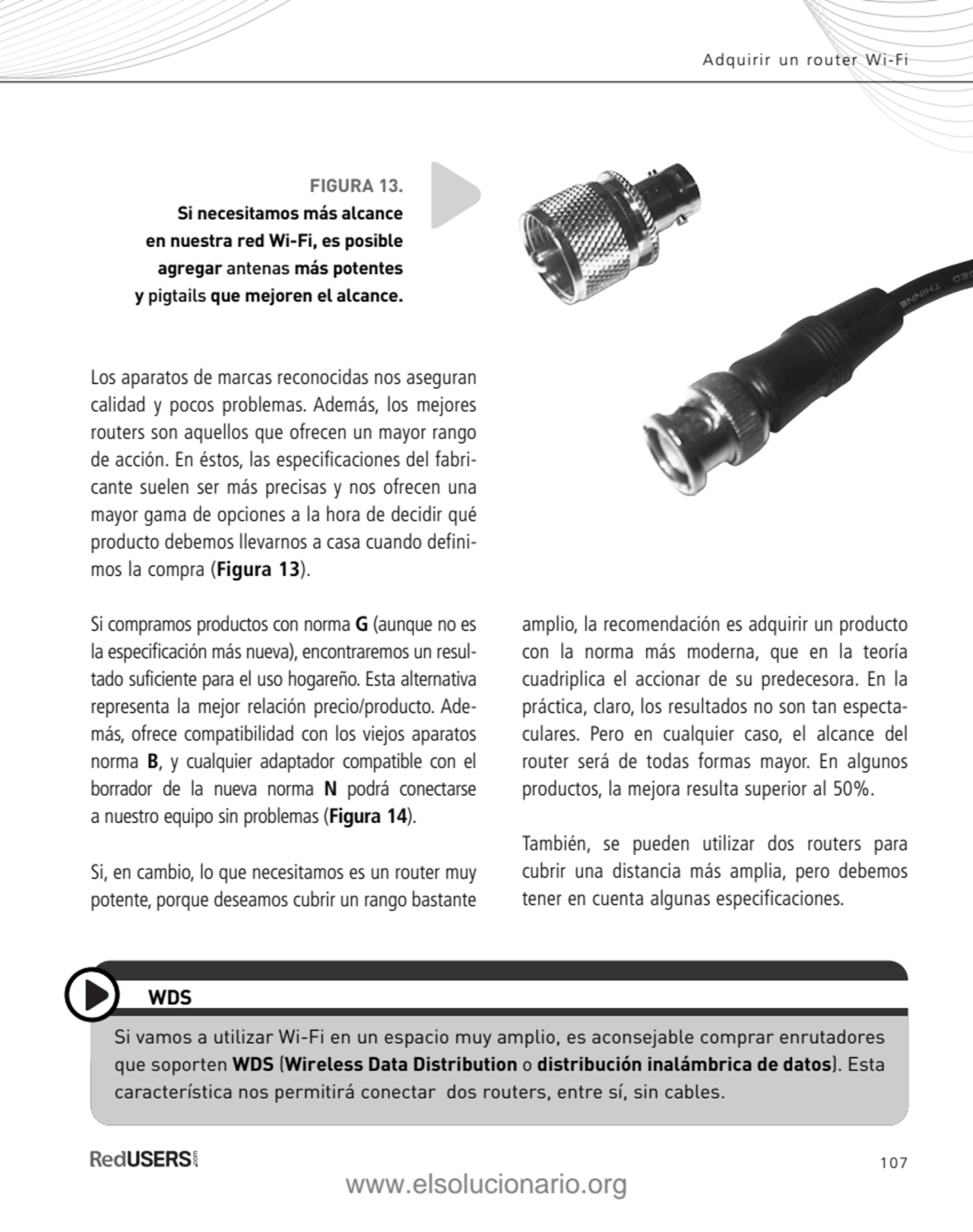 107
Adquirir un router Wi-Fi
Los aparatos de marcas reconocidas nos aseguran
calidad y pocos pro…