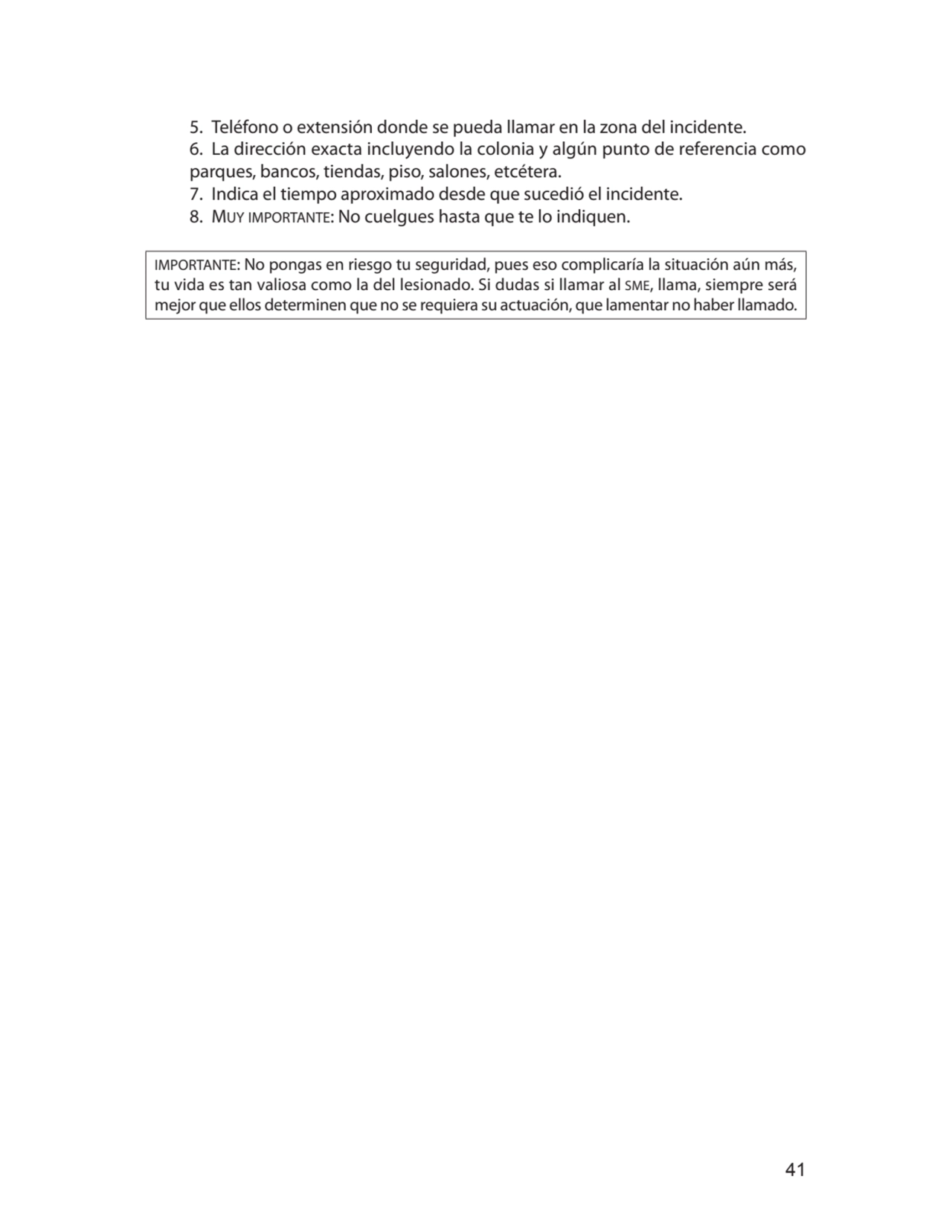 41
5. Teléfono o extensión donde se pueda llamar en la zona del incidente. 
6. La dirección exact…