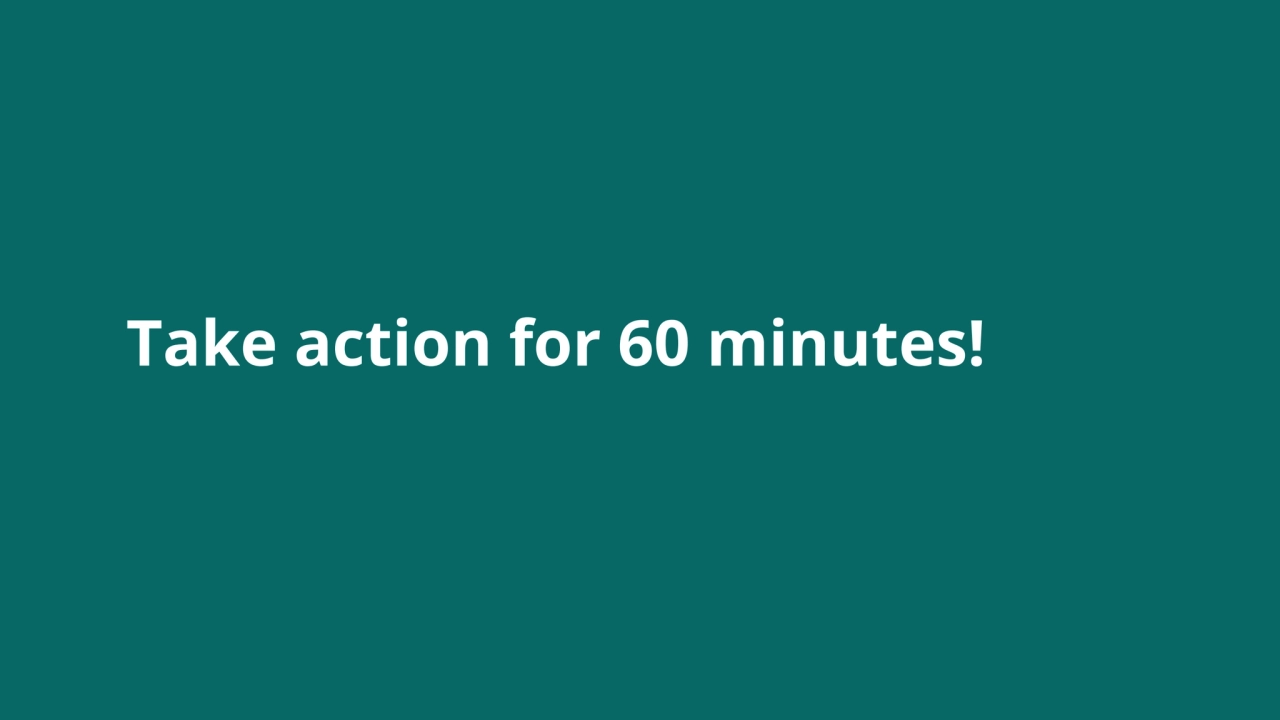 Take action for 60 minutes!