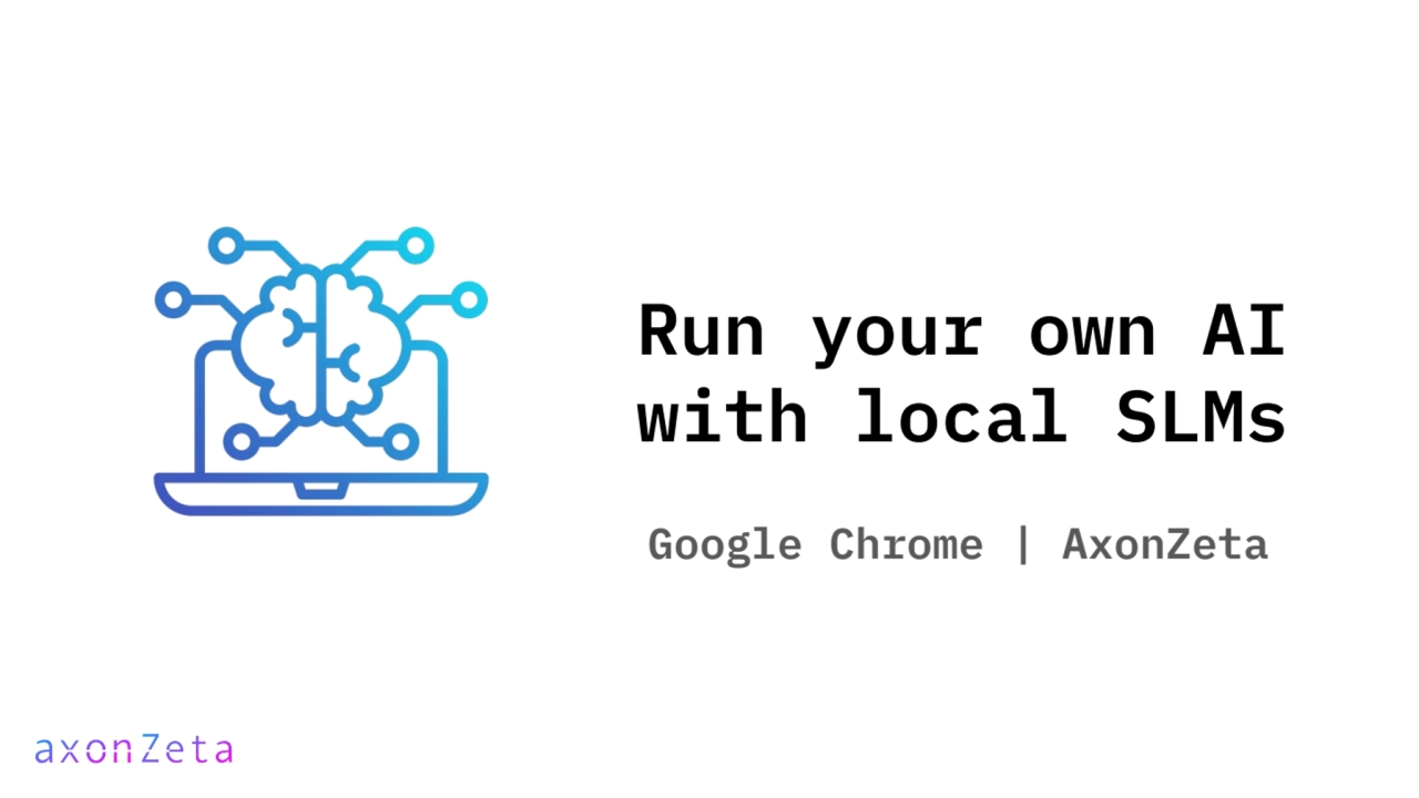 Run your own AI
with local SLMs
Google Chrome | AxonZeta