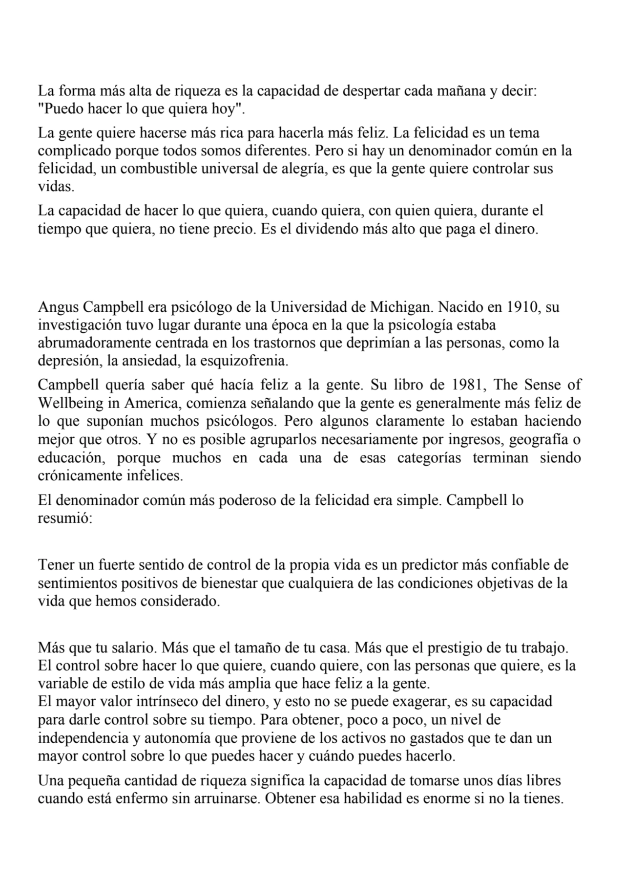 La forma más alta de riqueza es la capacidad de despertar cada mañana y decir: 
"Puedo hacer lo qu…