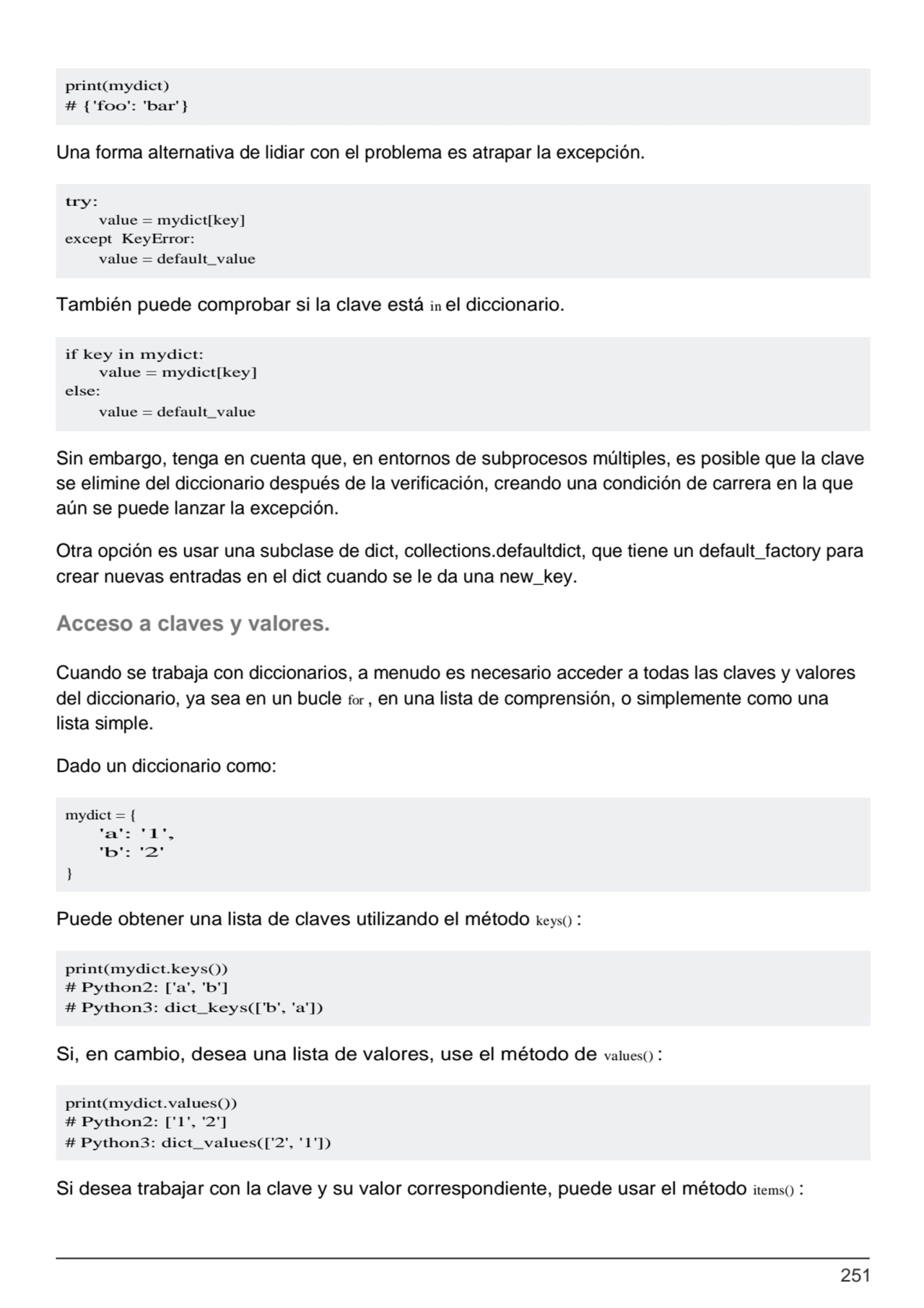 251
try:
value = mydict[key] 
except KeyError:
value = default_value
if key in mydict:
value …