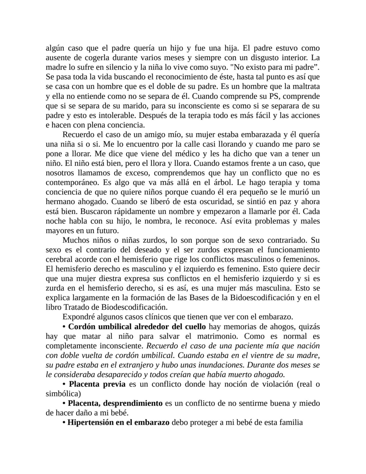 algún caso que el padre quería un hijo y fue una hija. El padre estuvo como
ausente de cogerla dur…