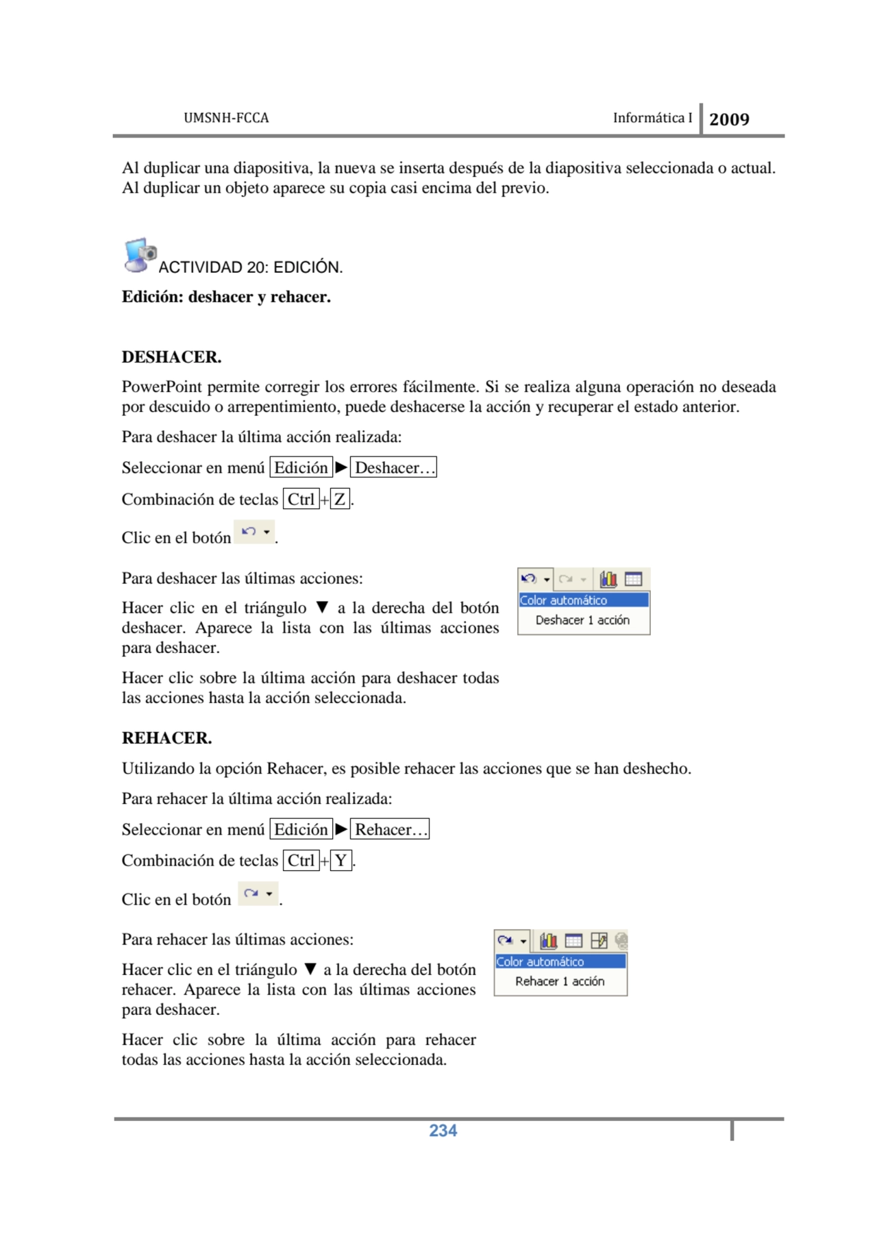 UMSNH-FCCA Informática I 2009
 234
Al duplicar una diapositiva, la nueva se inserta después de la…