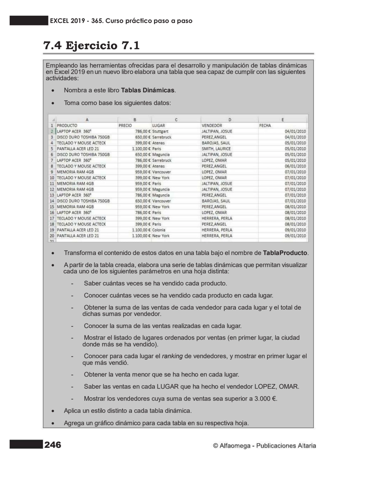 246
7.4 Ejercicio 7.1
Empleando las herramientas ofrecidas para el desarrollo y manipulación de t…