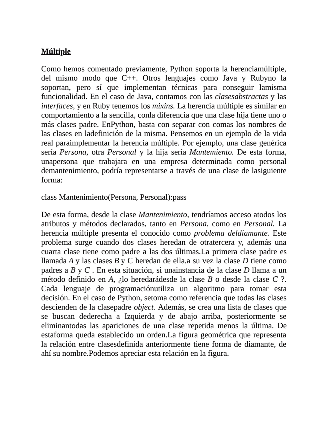 Múltiple
Como hemos comentado previamente, Python soporta la herenciamúltiple,
del mismo modo que…