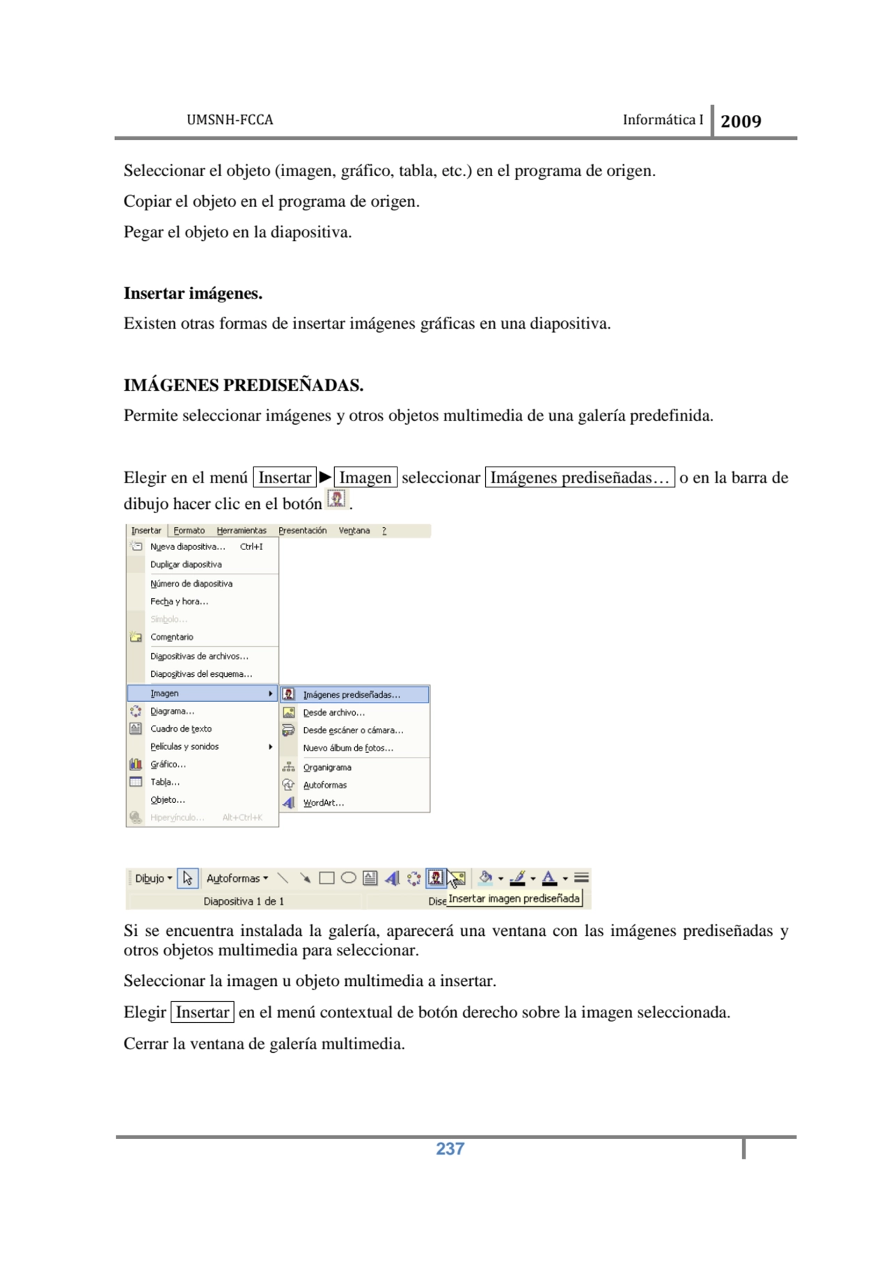 UMSNH-FCCA Informática I 2009
 237
Seleccionar el objeto (imagen, gráfico, tabla, etc.) en el pro…