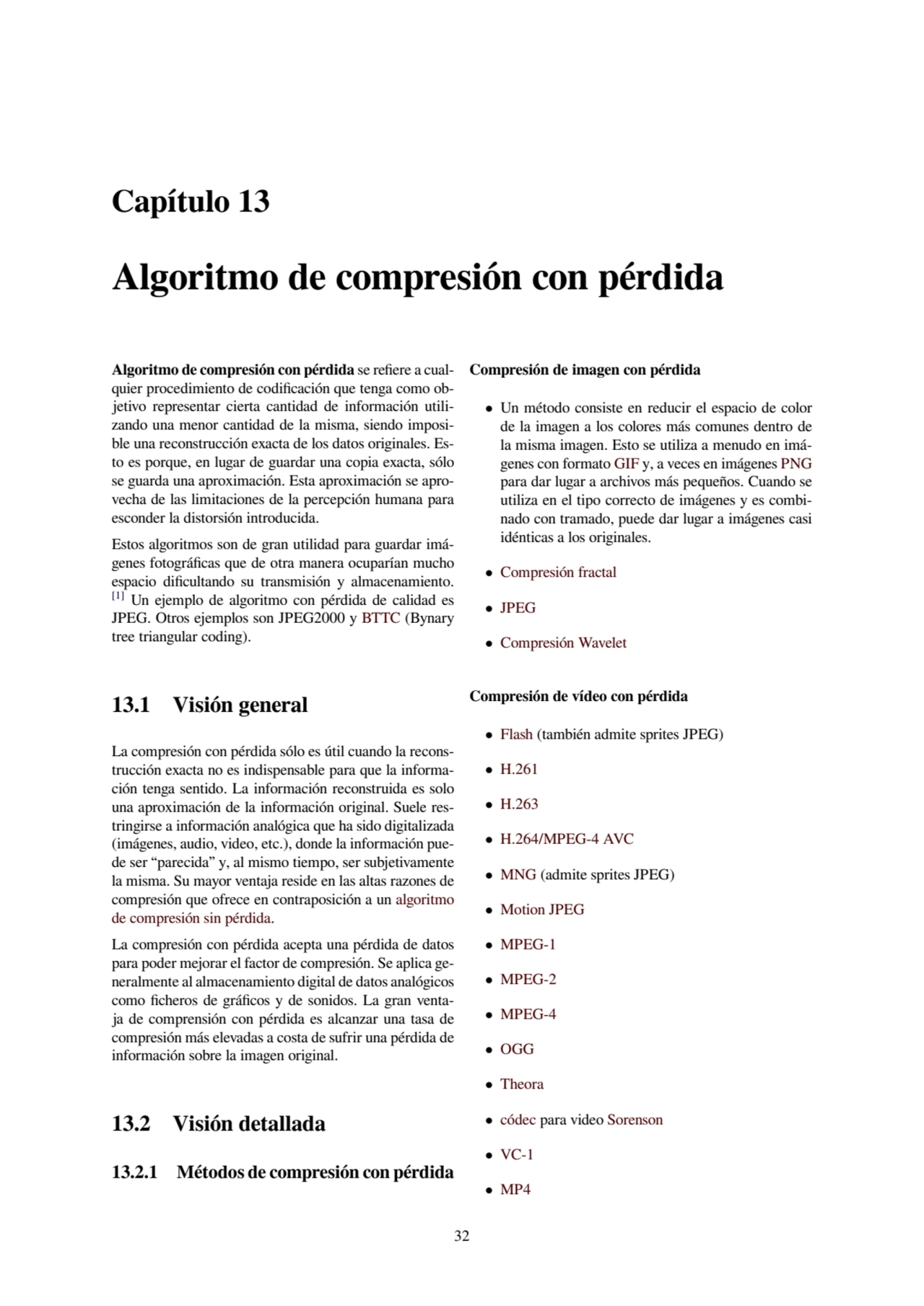 Capítulo 13
Algoritmo de compresión con pérdida
Algoritmo de compresión con pérdida se refiere a …