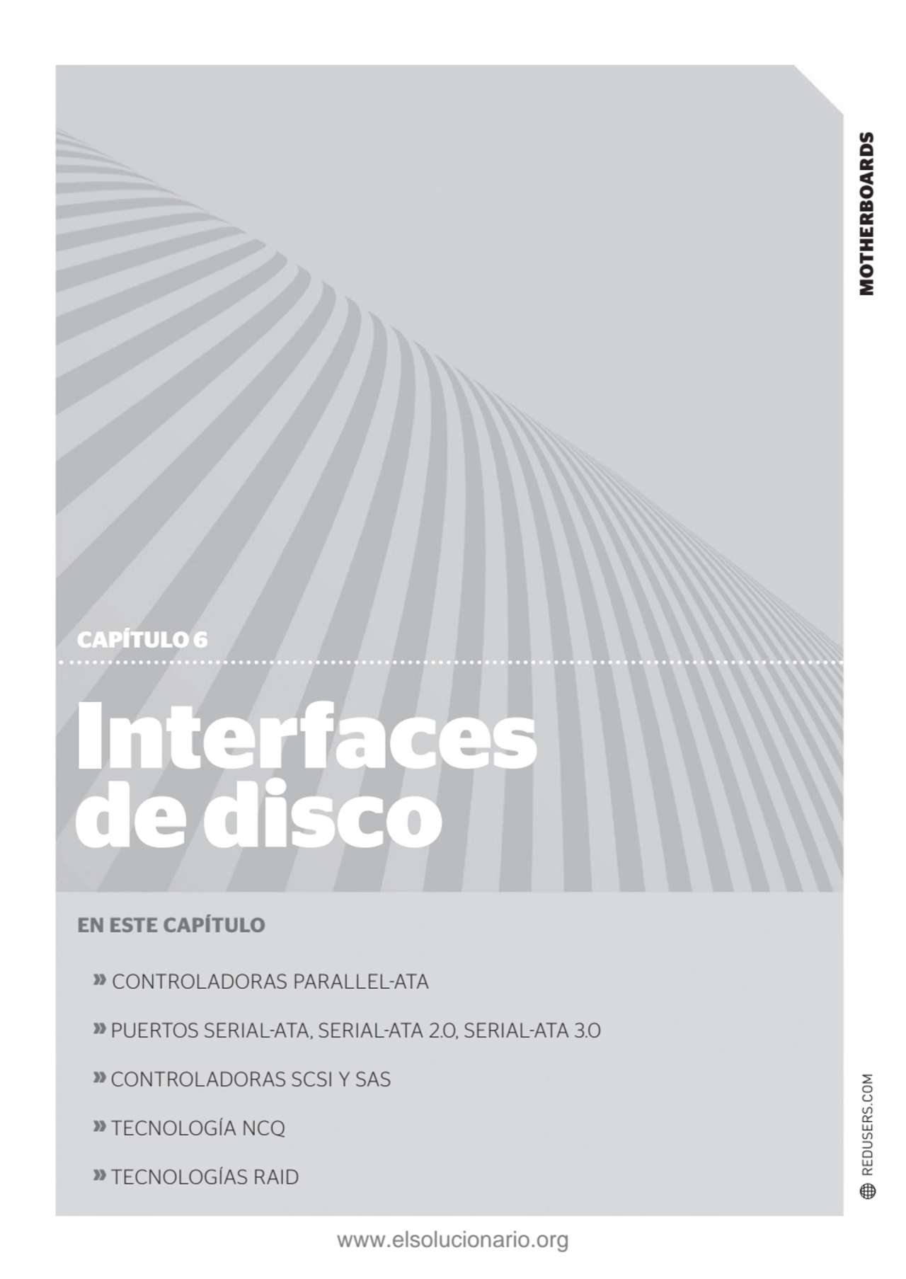 MOTHERBOARDS
Interfaces 
de disco
CAPÍTULO 6
EN ESTE CAPÍTULO
» CONTROLADORAS PARALLEL-ATA
» …