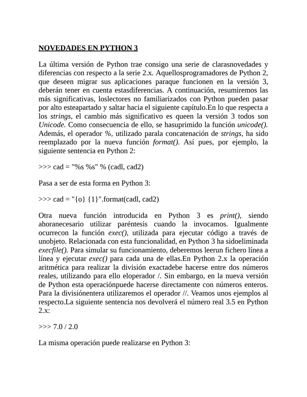 NOVEDADES EN PYTHON 3
La última versión de Python trae consigo una serie de clarasnovedades y
dif…