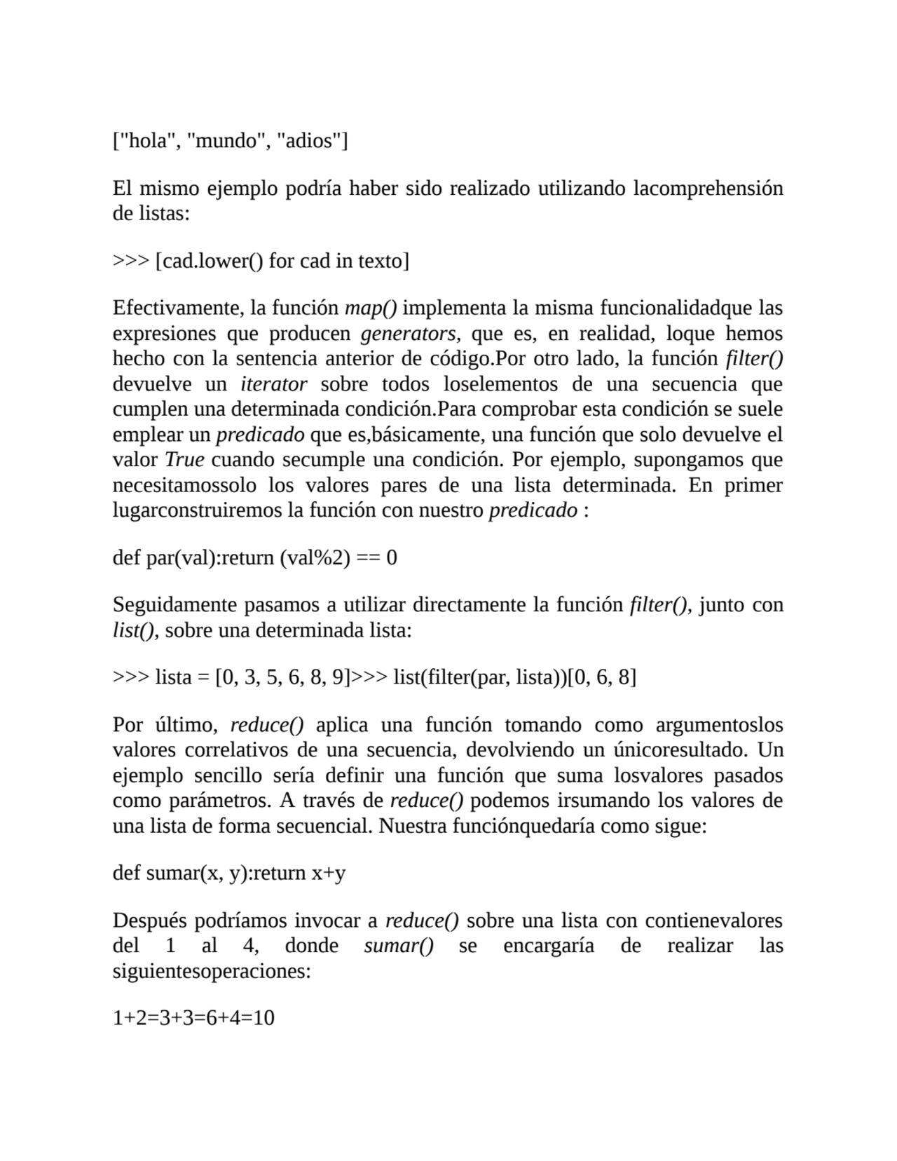 ["hola", "mundo", "adios"]
El mismo ejemplo podría haber sido realizado utilizando lacomprehensión…