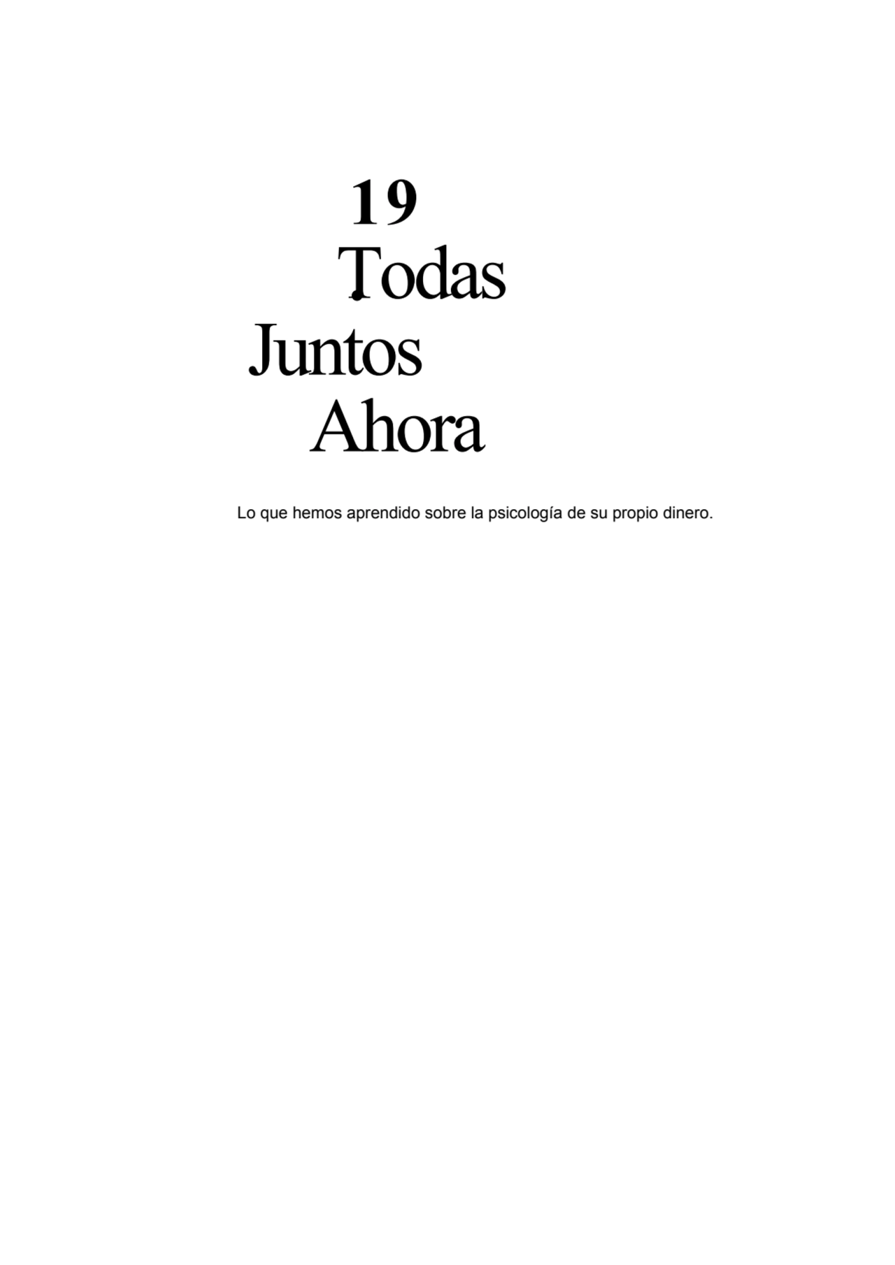 19
Todas .
Juntos
Ahora
Lo que hemos aprendido sobre la psicología de su propio dinero.