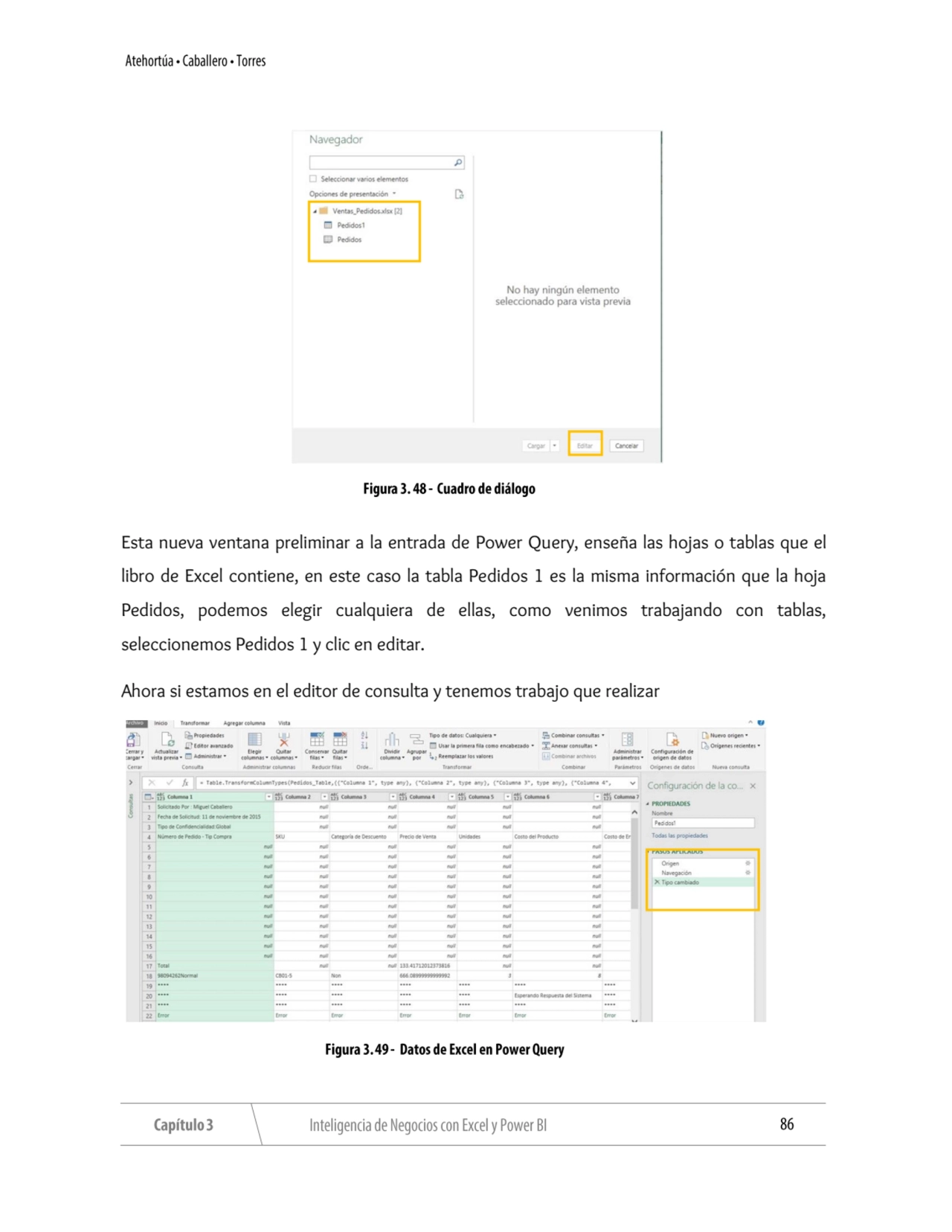 Esta nueva ventana preliminar a la entrada de Power Query, enseña las hojas o tablas que el 
libro…