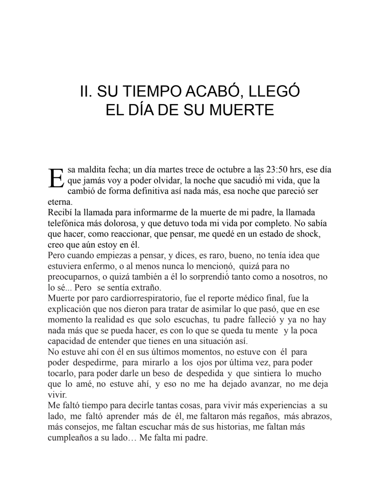 E
II. SU TIEMPO ACABÓ, LLEGÓ
EL DÍA DE SU MUERTE
sa maldita fecha; un día martes trece de octubr…