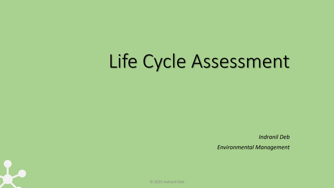 Life Cycle Assessment
Indranil Deb
Environmental Management
© 2025 Indranil Deb