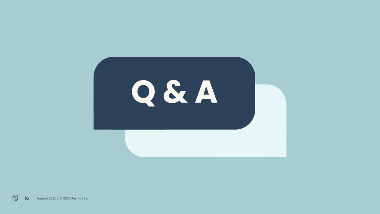 Q & A
16 August 2025 / © 2025 Remitly Inc.