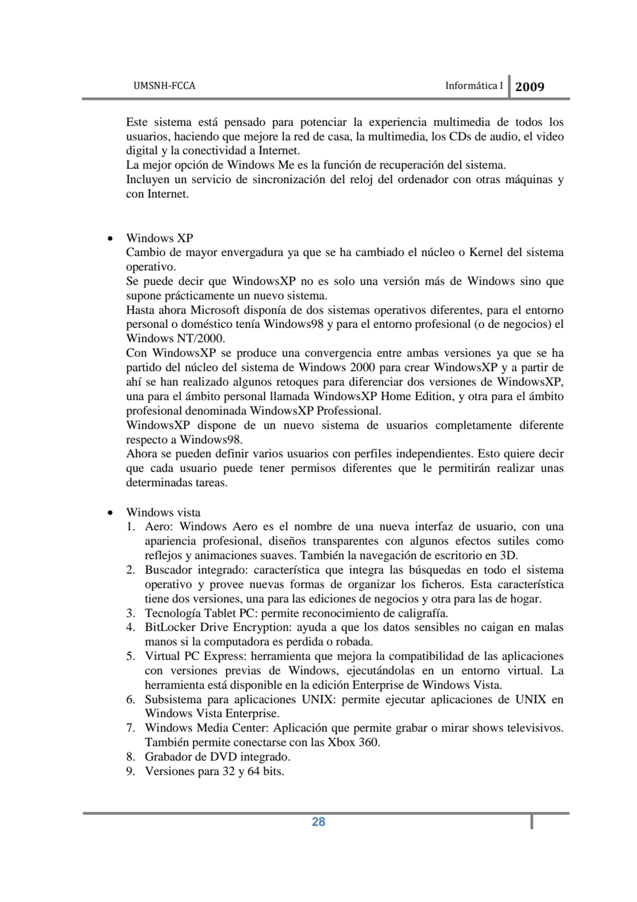 UMSNH-FCCA Informática I 2009
 28
Este sistema está pensado para potenciar la experiencia multime…