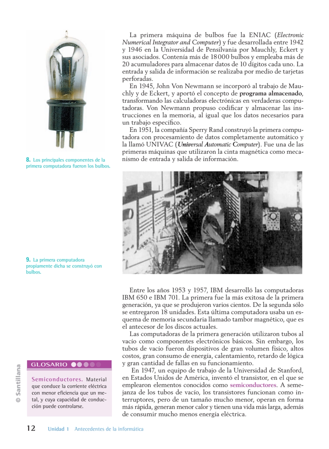 © Santillana
12 Unidad 1 Antecedentes de la informática
La primera máquina de bulbos fue la ENIAC…