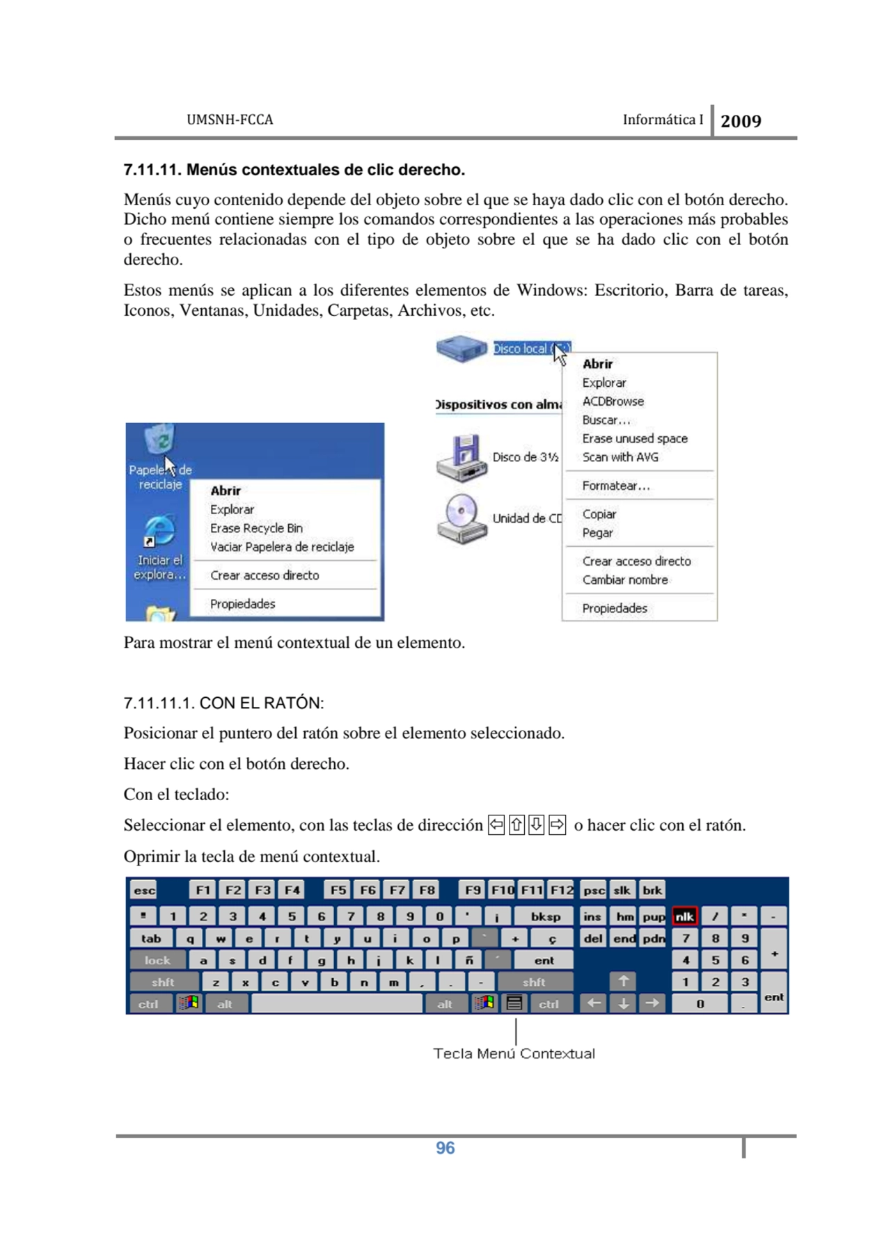 UMSNH-FCCA Informática I 2009
 96
7.11.11. Menús contextuales de clic derecho. 
Menús cuyo conte…