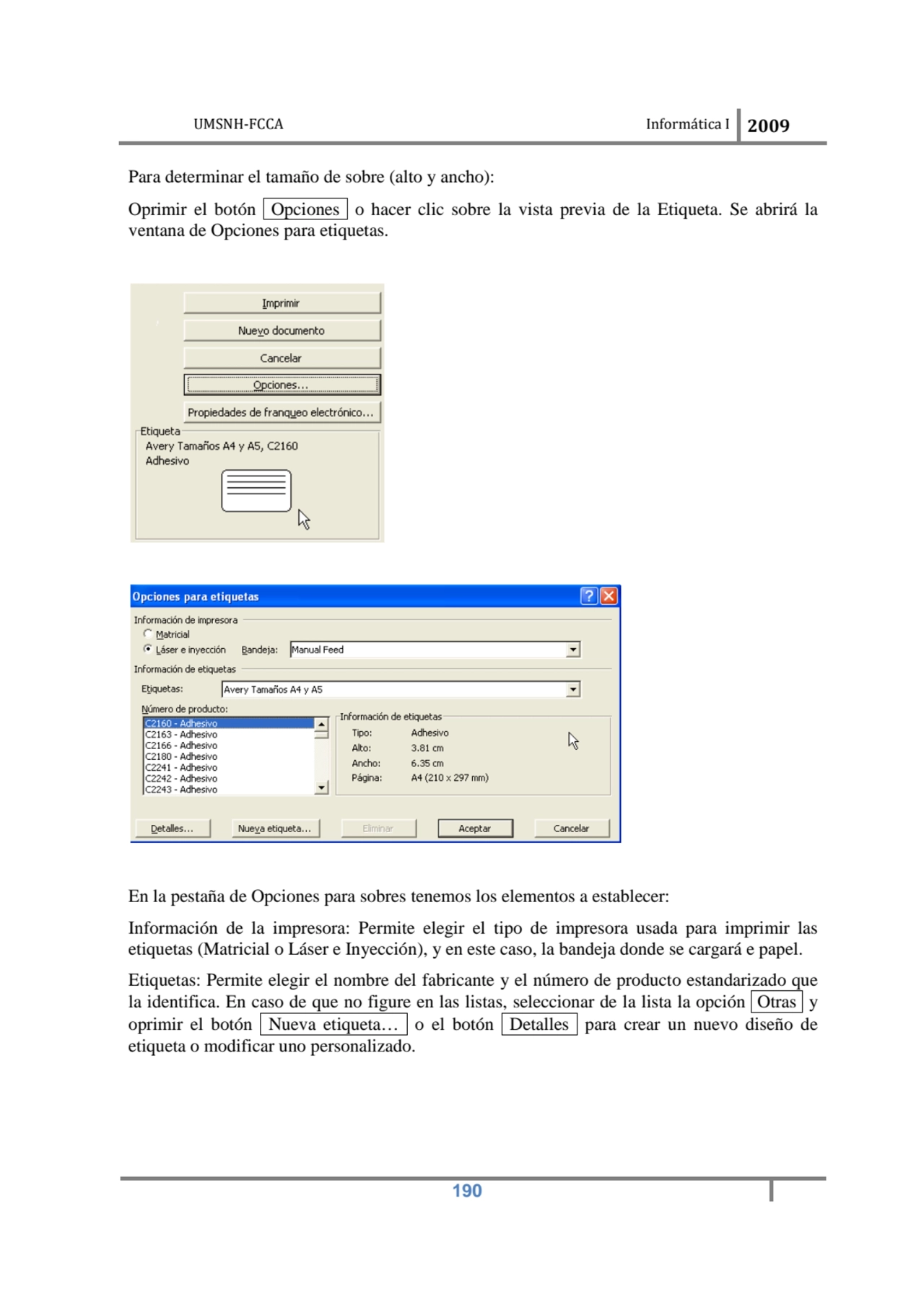 UMSNH-FCCA Informática I 2009
 190
Para determinar el tamaño de sobre (alto y ancho): 
Oprimir e…