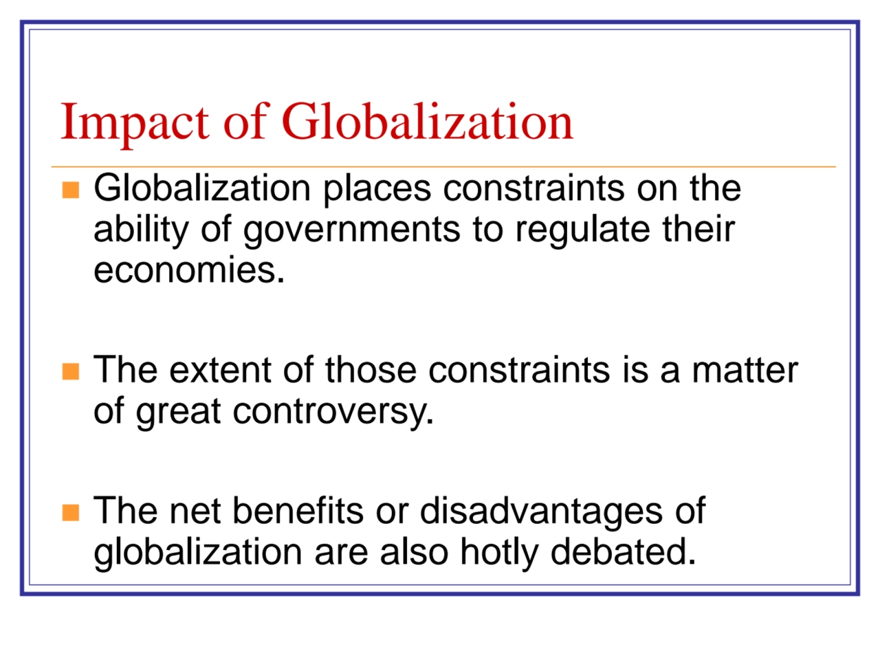 Impact of Globalization
◼ Globalization places constraints on the 
ability of governments to regu…