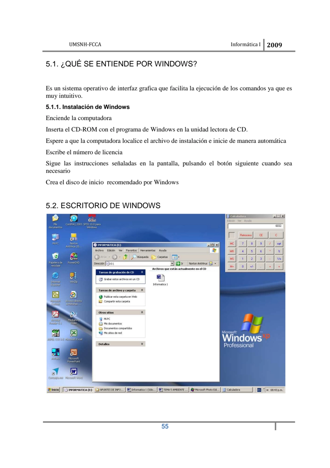 UMSNH-FCCA Informática I 2009
 55
5.1. ¿QUÉ SE ENTIENDE POR WINDOWS? 
Es un sistema operativo de…