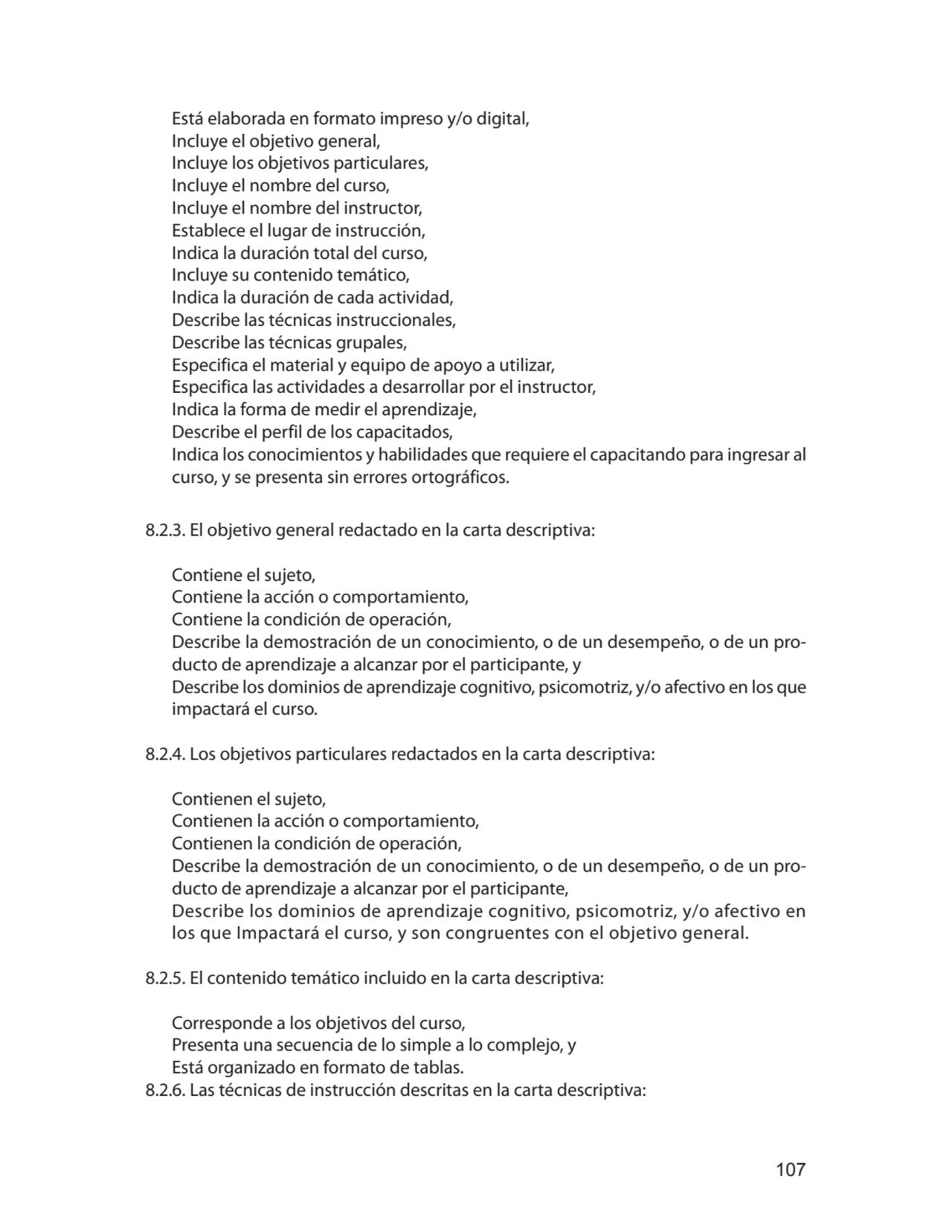 107
Está elaborada en formato impreso y/o digital,
Incluye el objetivo general,
Incluye los obje…