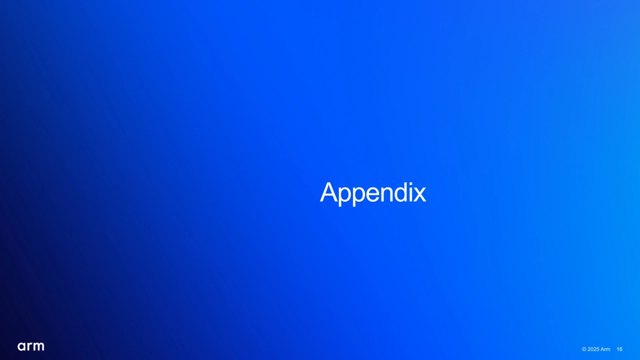  © 2025 Arm 16
Appendix