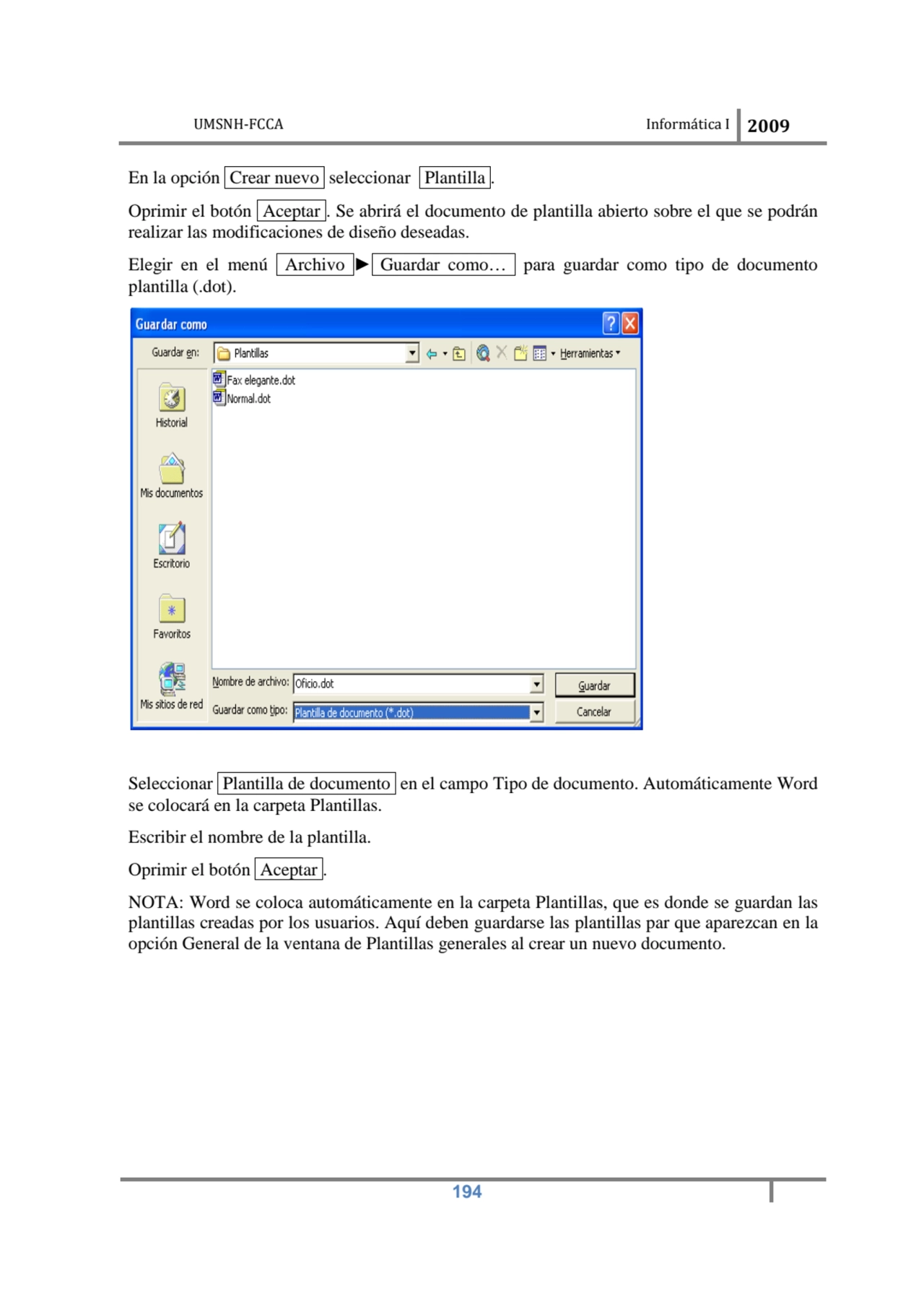 UMSNH-FCCA Informática I 2009
 194
En la opción Crear nuevo seleccionar Plantilla . 
Oprimir el …