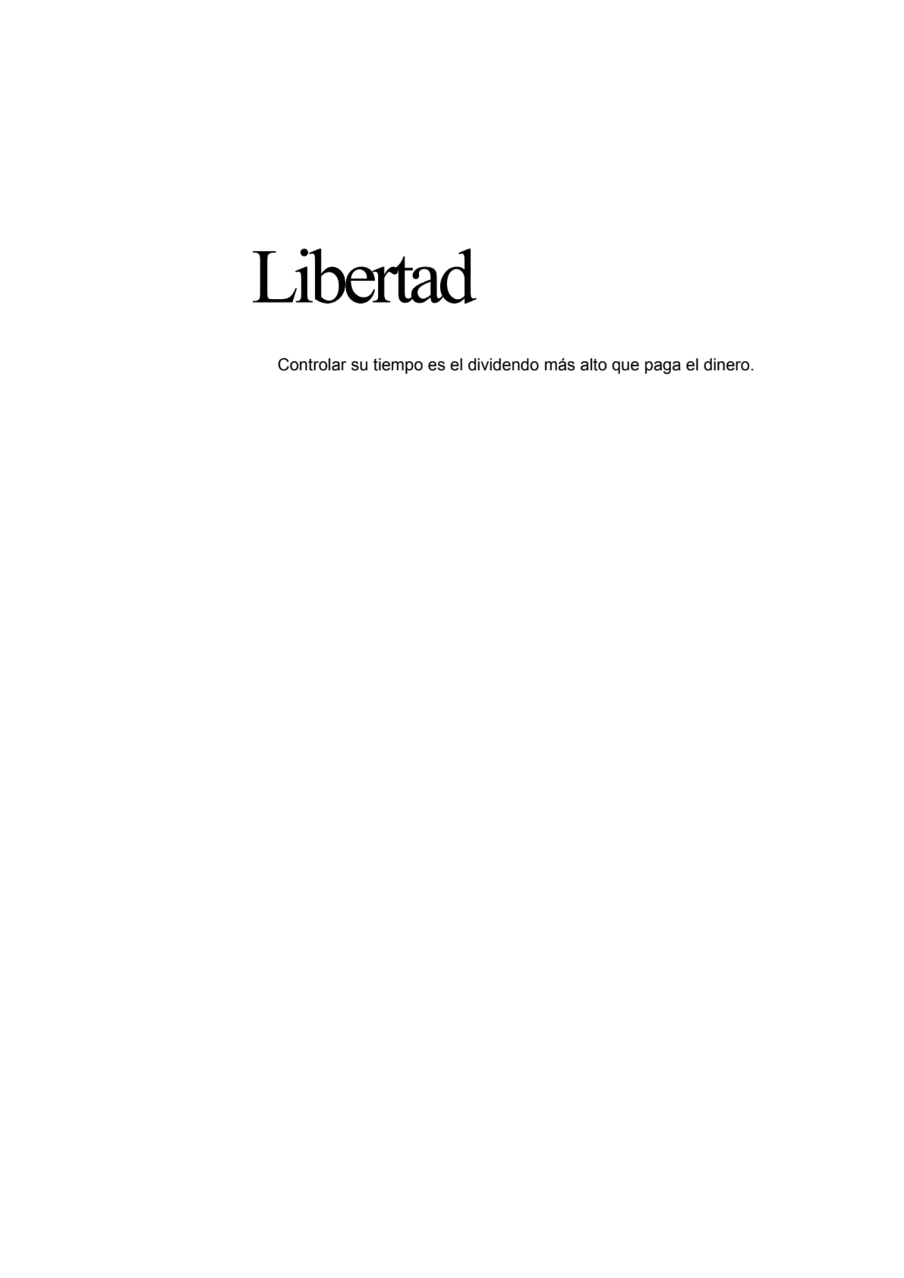 Libertad
Controlar su tiempo es el dividendo más alto que paga el dinero.