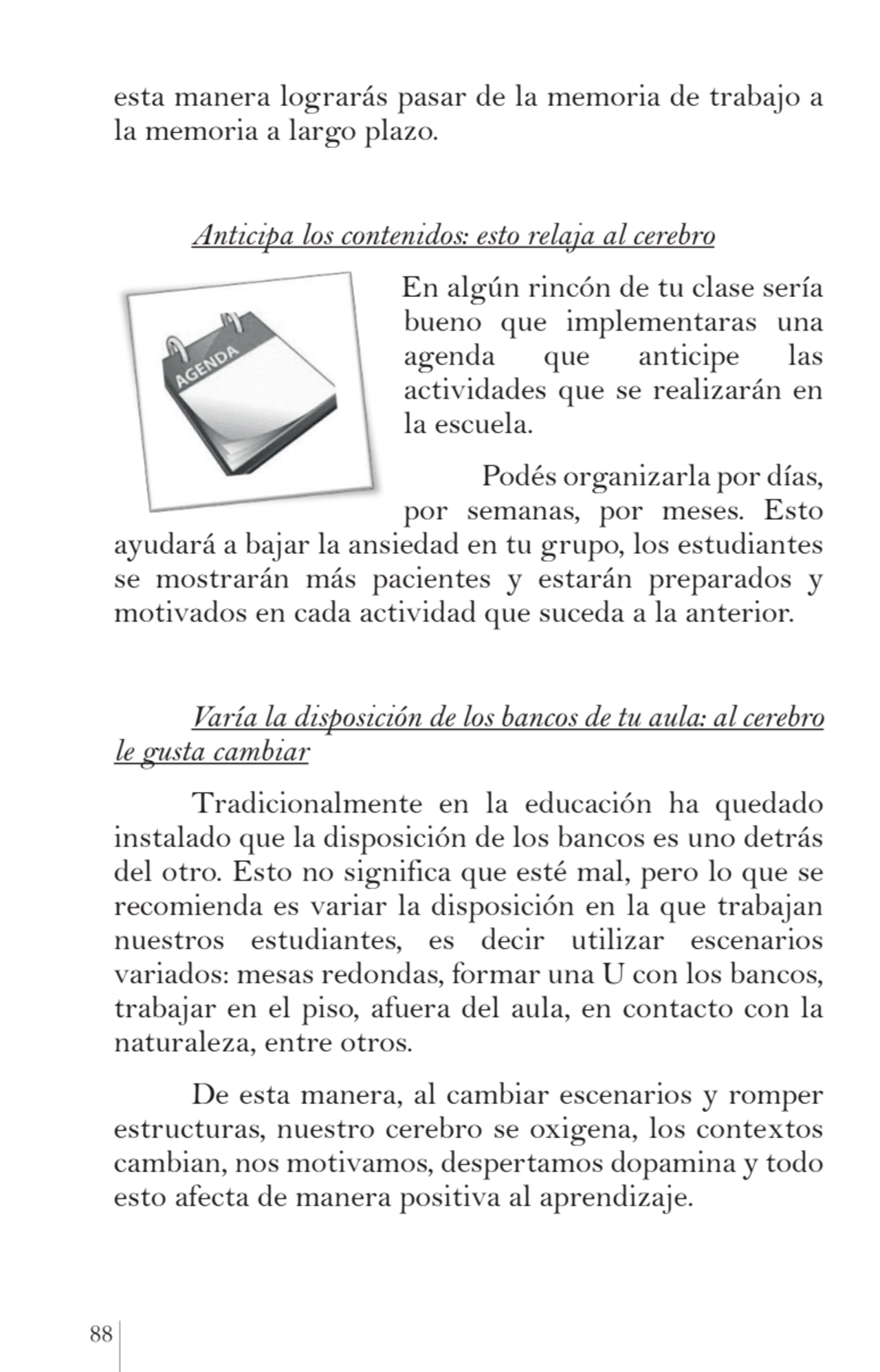 88 
esta manera lograrás pasar de la memoria de trabajo a 
la memoria a largo plazo.
Anticipa lo…