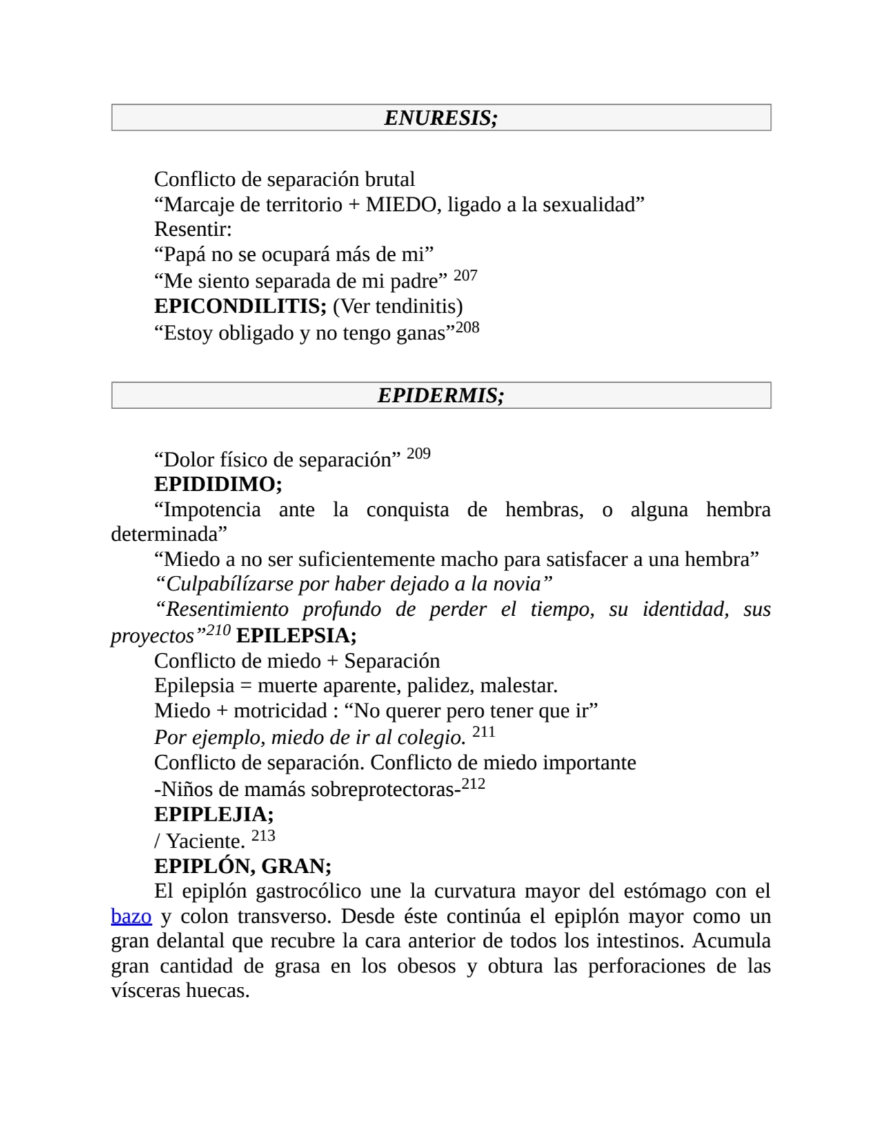 ENURESIS;
Conflicto de separación brutal
“Marcaje de territorio + MIEDO, ligado a la sexualidad”
…