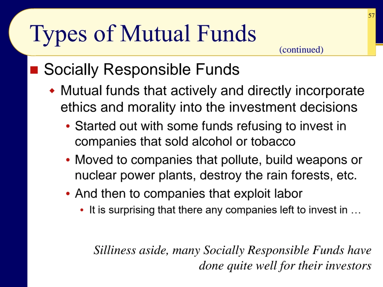 57
◼ Socially Responsible Funds
 Mutual funds that actively and directly incorporate 
ethics an…