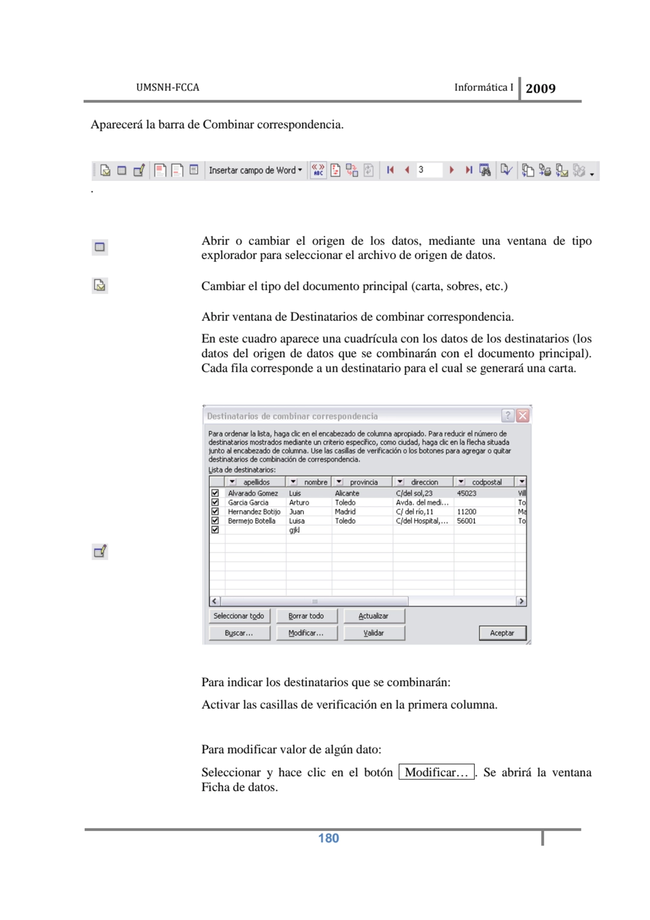 UMSNH-FCCA Informática 
 
Aparecerá la barra de Combinar correspondencia.
. 
Abrir o cambiar el…