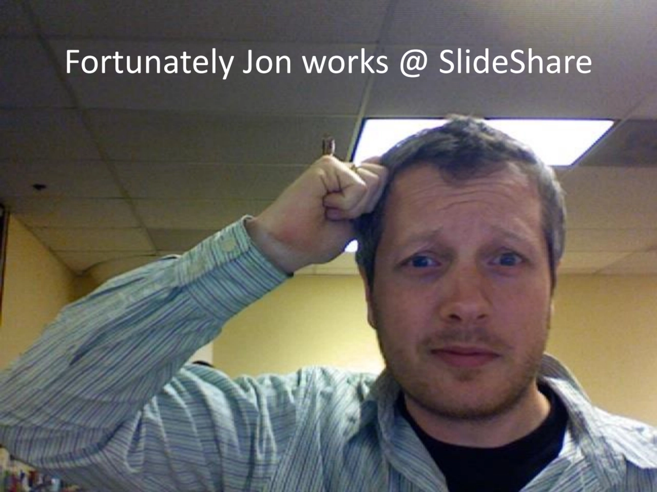 Fortunately Jon works @ SlideShare