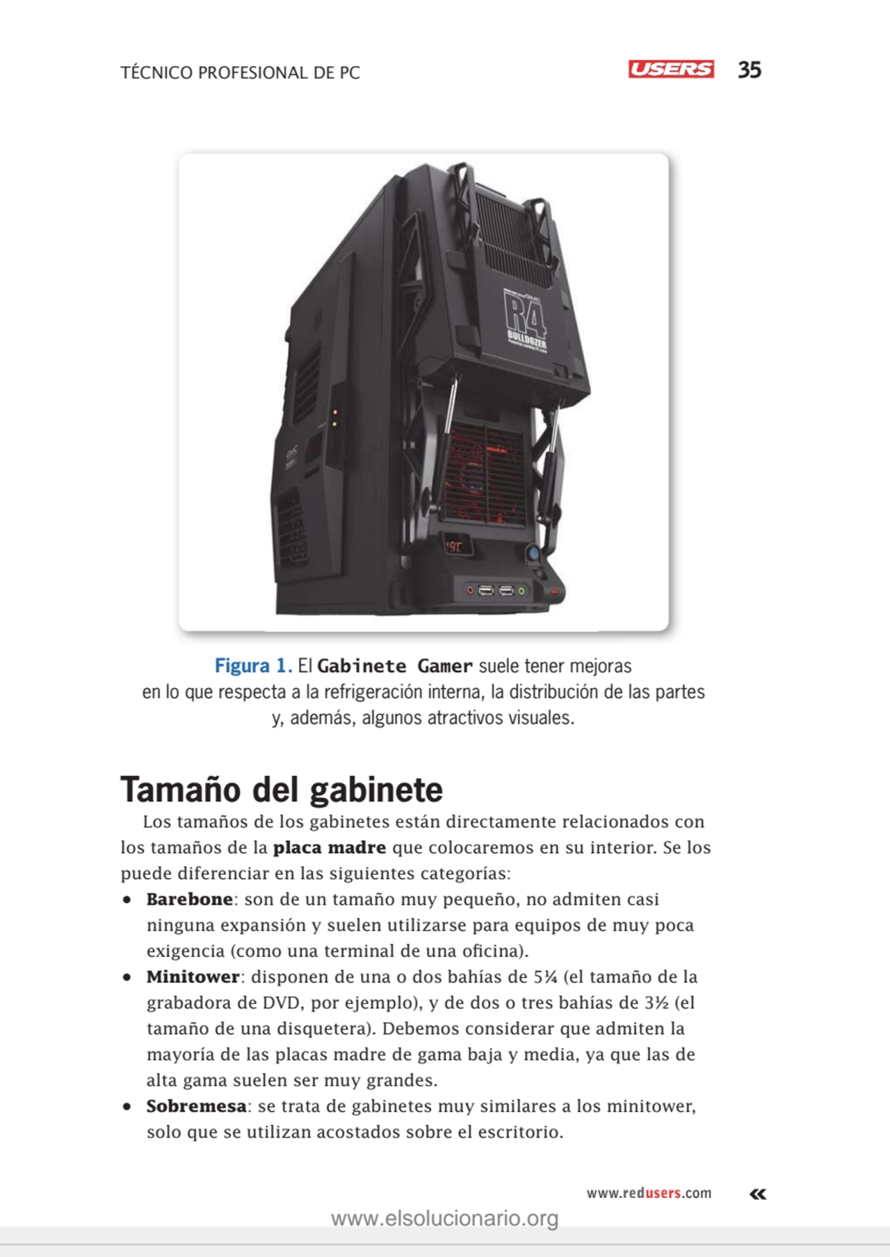 TÉCNICO PROFESIONAL DE PC 35
www.redusers.com
Figura 1. El Gabinete Gamer suele tener mejoras 
e…