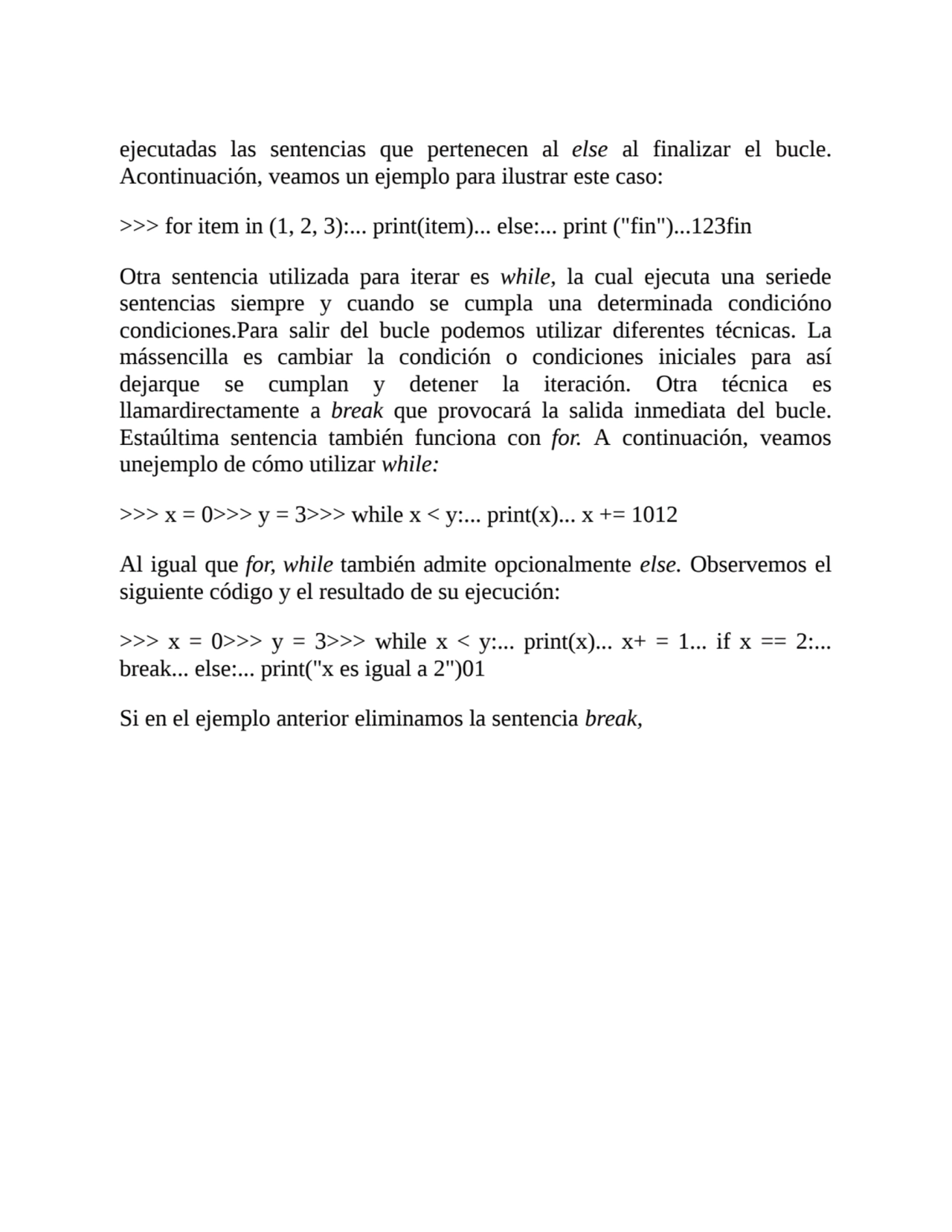 ejecutadas las sentencias que pertenecen al else al finalizar el bucle.
Acontinuación, veamos un e…