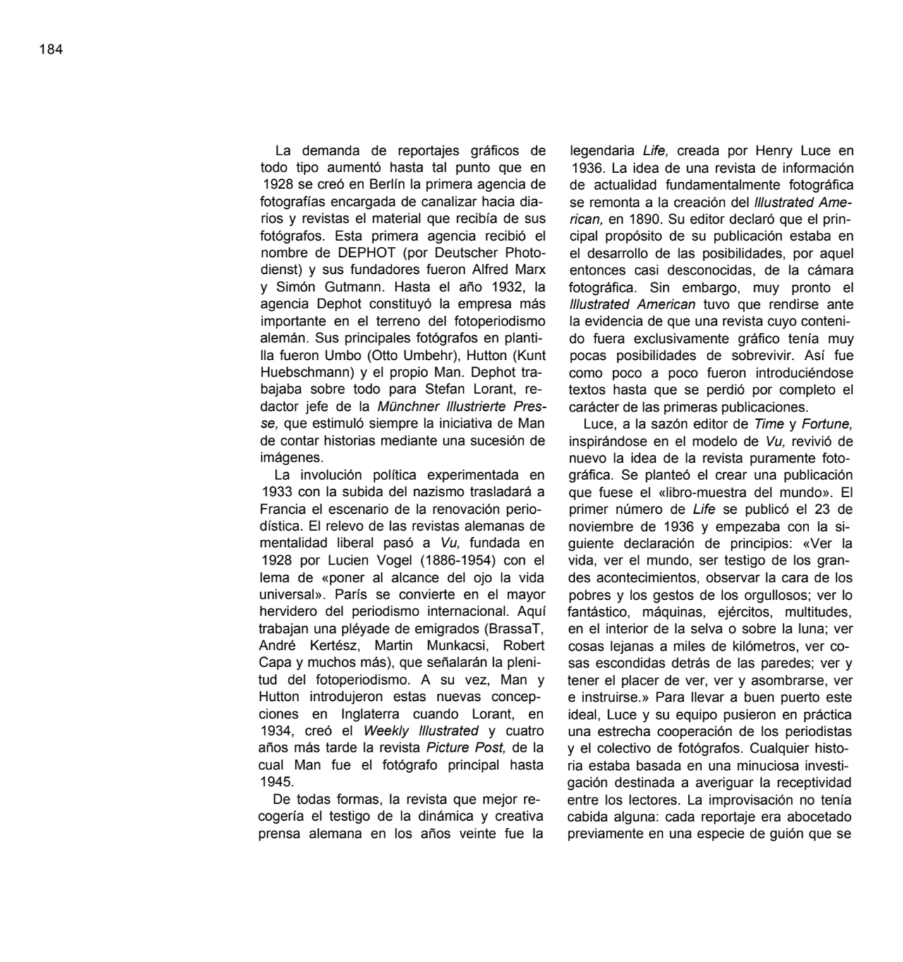 184
La demanda de reportajes gráficos de 
todo tipo aumentó hasta tal punto que en 
1928 se creó…