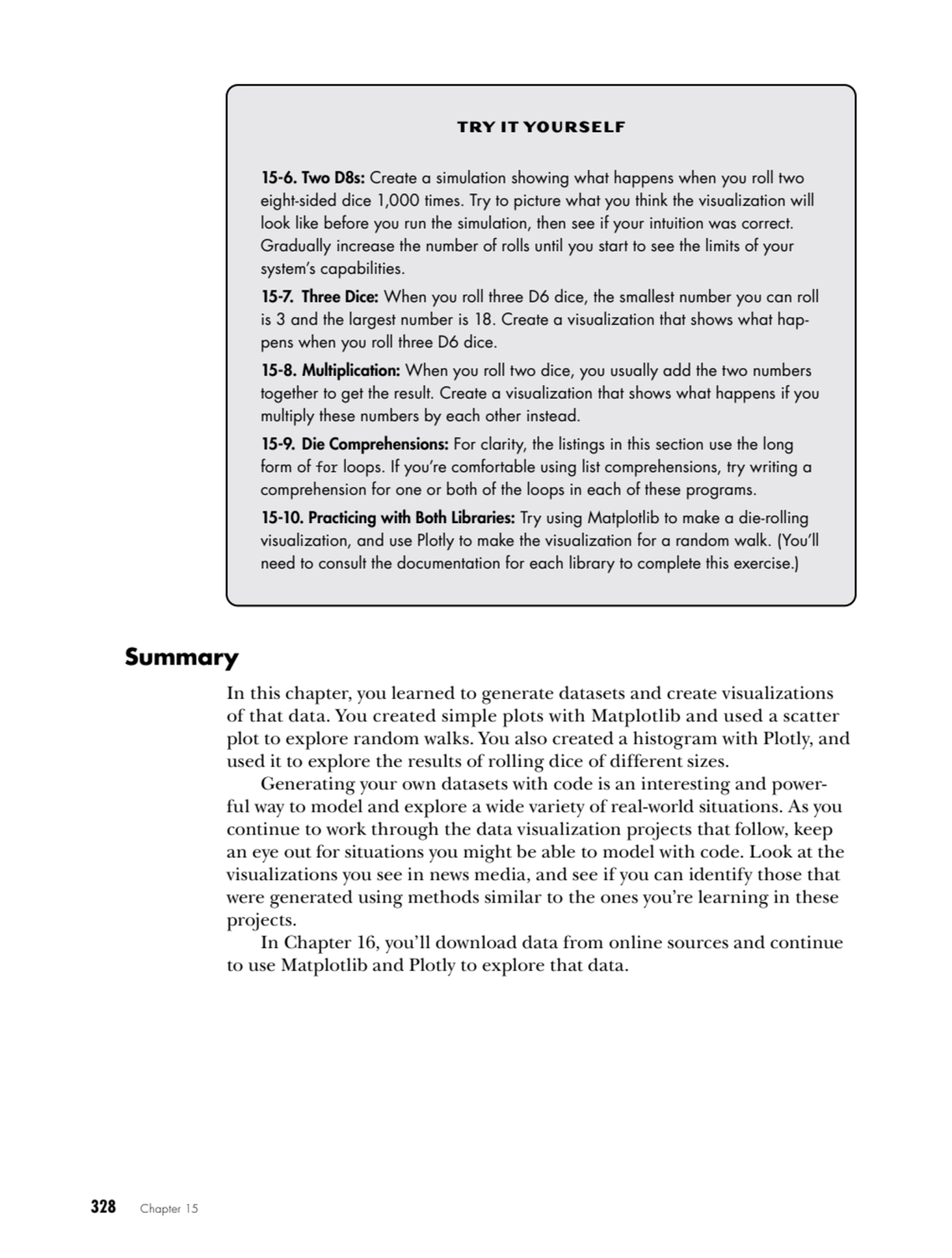 328   Chapter 15
TRY IT YOURSELF
15-6. Two D8s: Create a simulation showing what happens when you…