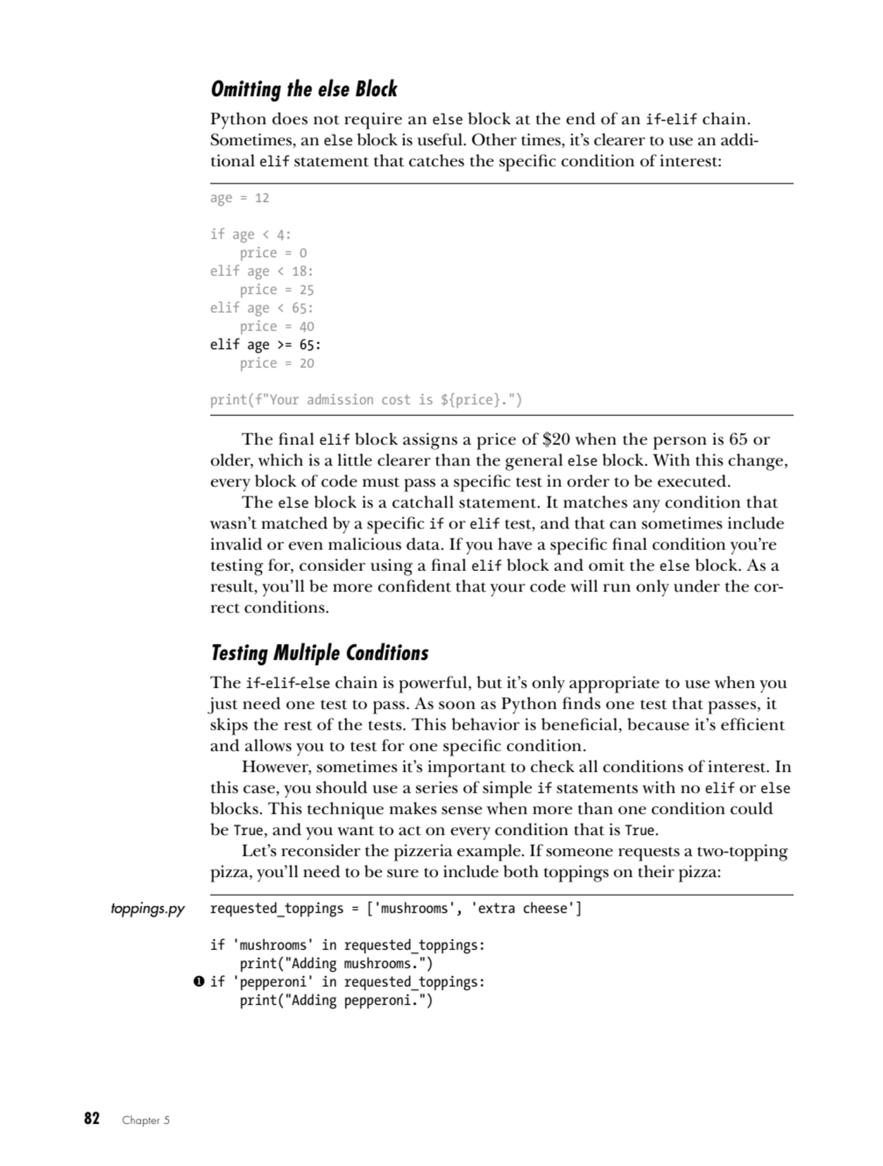 82   Chapter 5
Omitting the else Block
Python does not require an else block at the end of an if-…