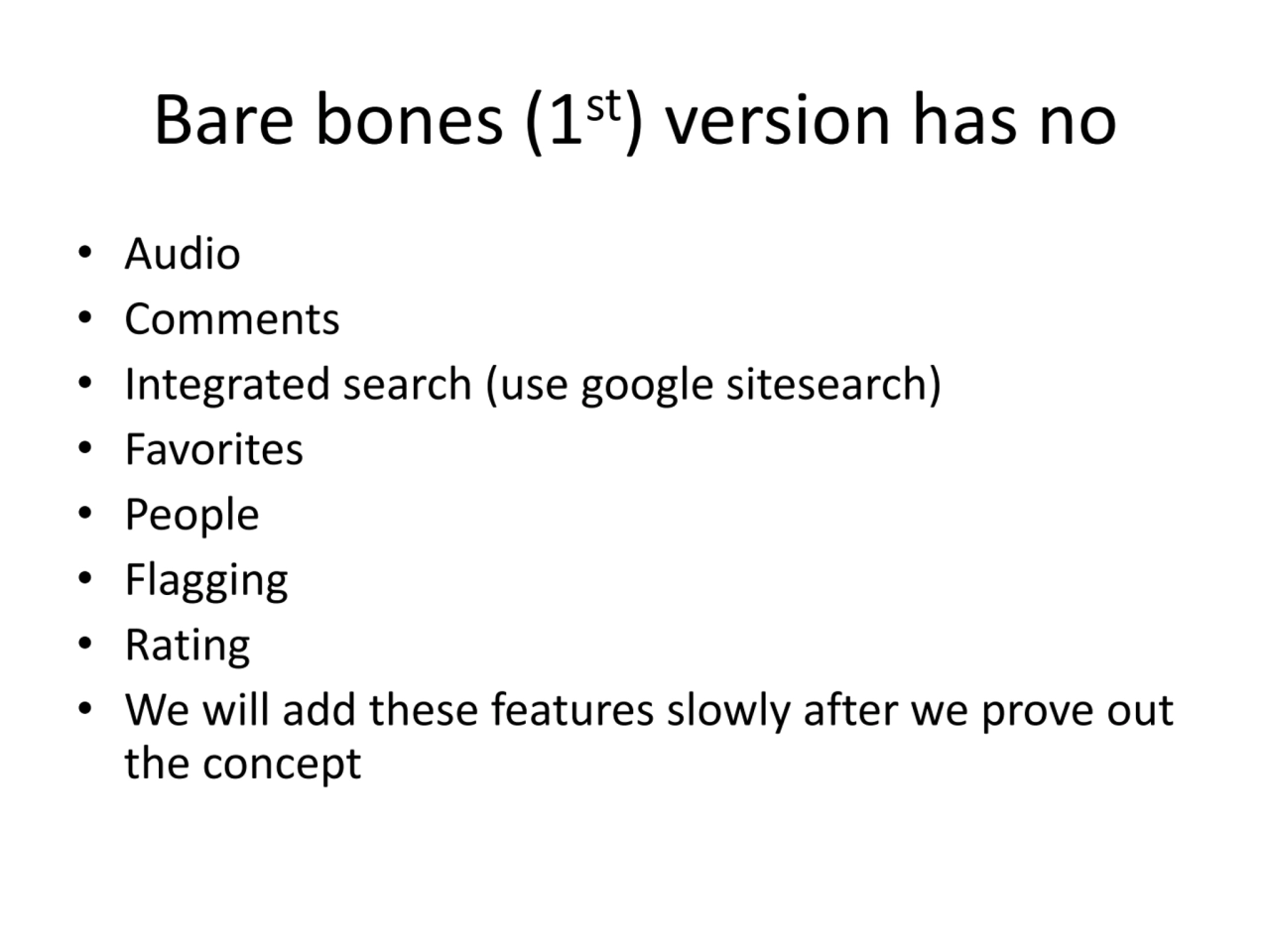 Bare bones (1st) version has no
• Audio
• Comments
• Integrated search (use google sitesearch)
…