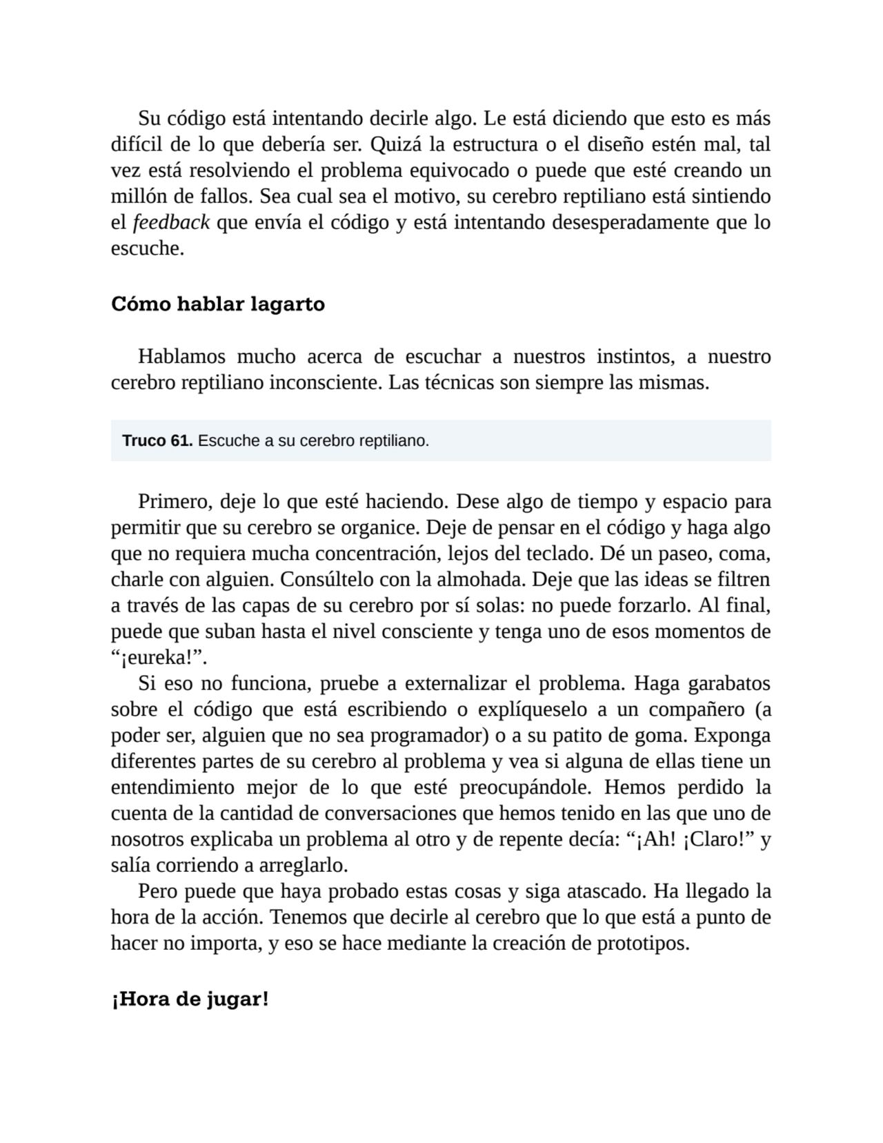 Su código está intentando decirle algo. Le está diciendo que esto es más
difícil de lo que debería…