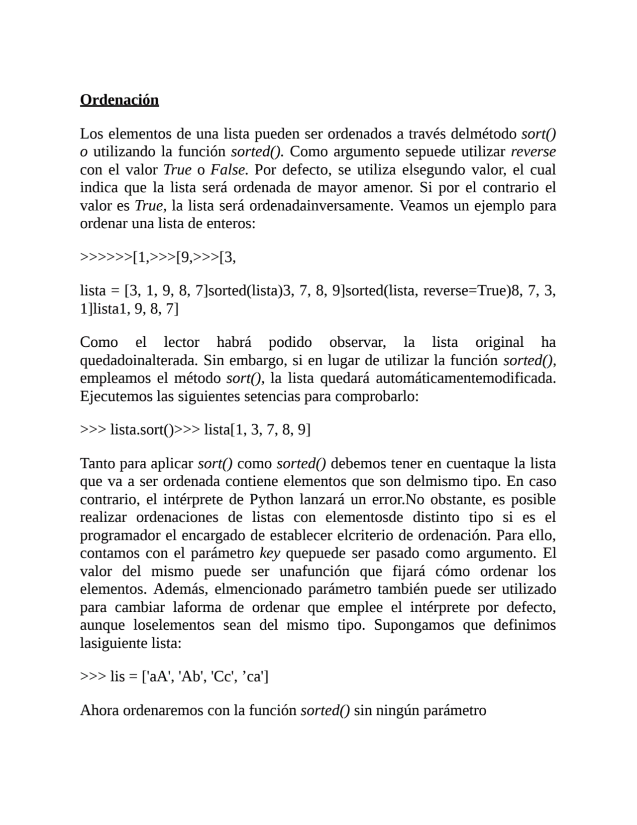 Ordenación
Los elementos de una lista pueden ser ordenados a través delmétodo sort()
o utilizando…