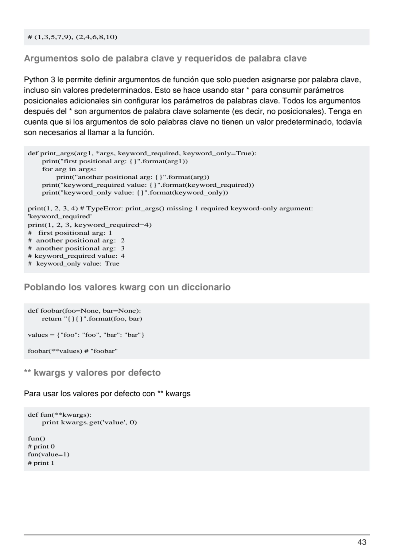 43
def print_args(arg1, *args, keyword_required, keyword_only=True): 
print("first positional arg…