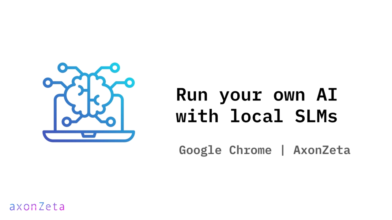 Run your own AI
with local SLMs
Google Chrome | AxonZeta