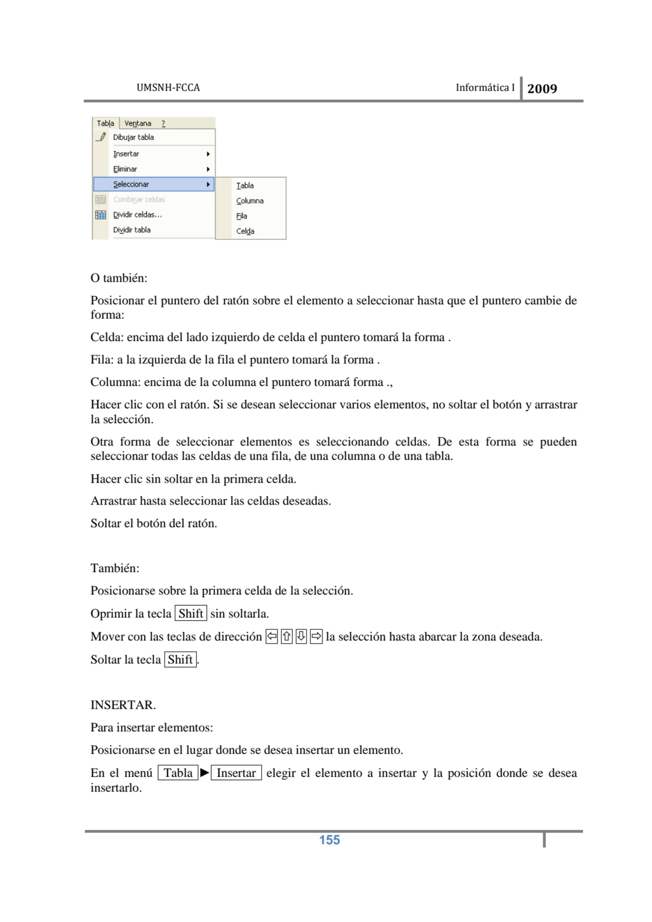 UMSNH-FCCA Informática I 2009
 155
O también: 
Posicionar el puntero del ratón sobre el elemento…