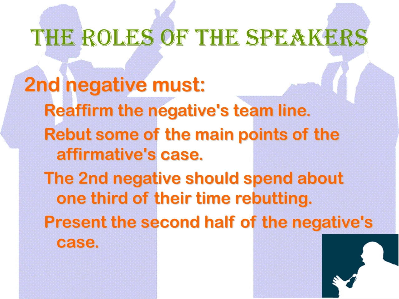 The Roles of The Speakers
2nd negative must:
Reaffirm the negative's team line. 
Rebut some of t…